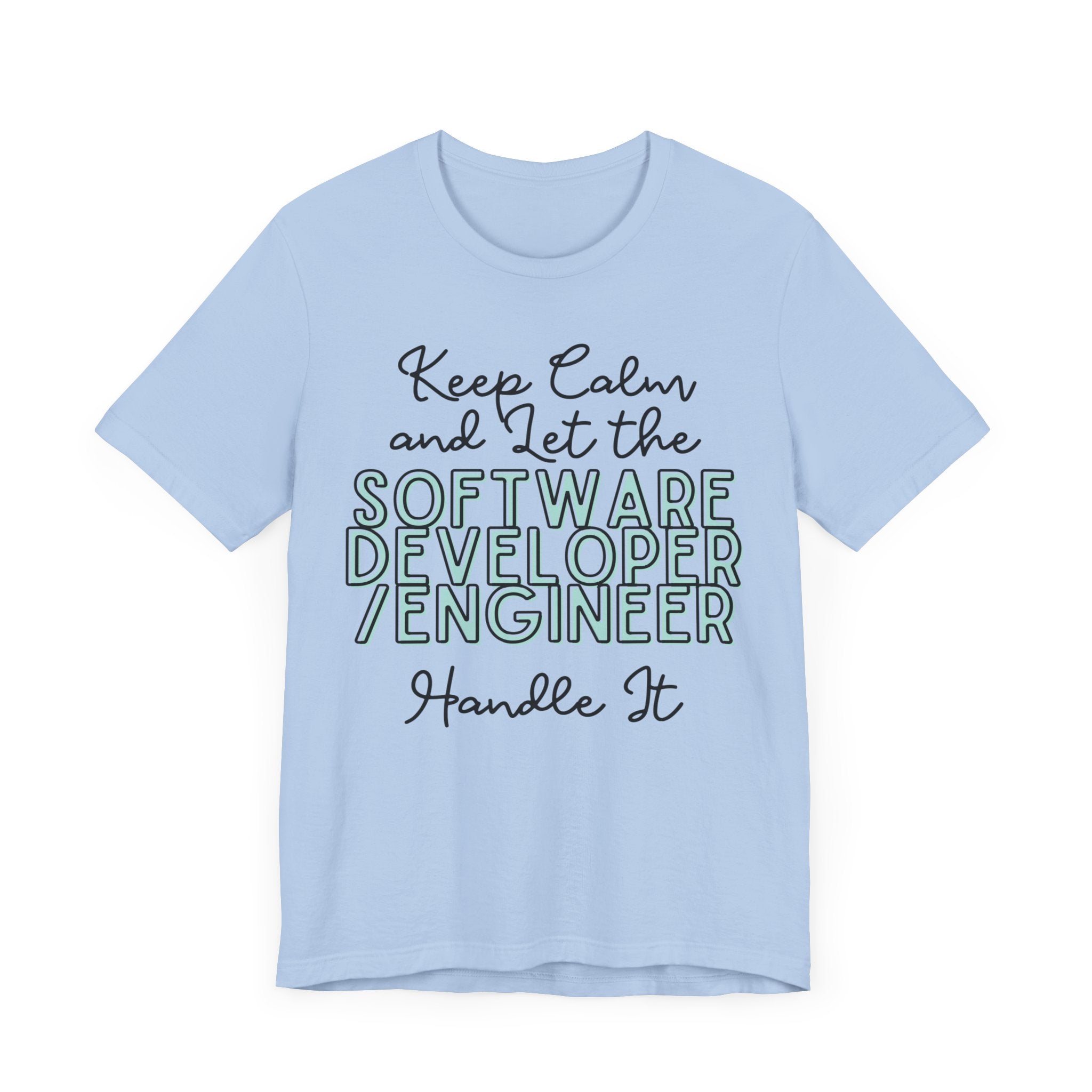 Keep Calm and let the Software Developer / Engineer handle It - Jersey Short Sleeve Tee - Spruced Roost
