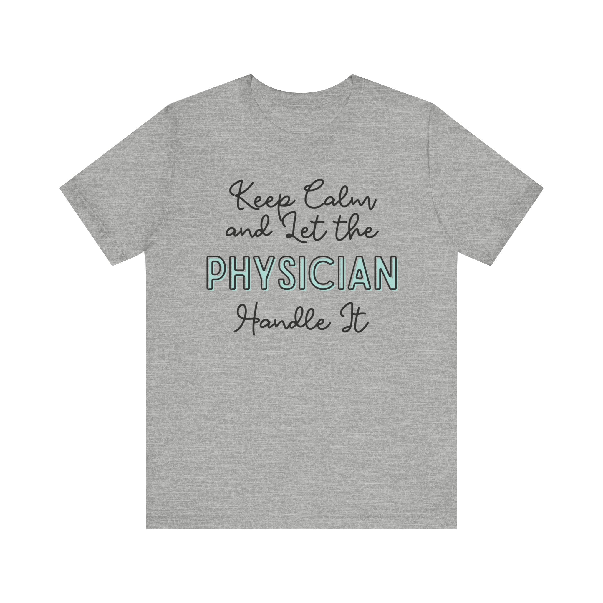 Keep Calm and let the Physician handle It - Jersey Short Sleeve Tee