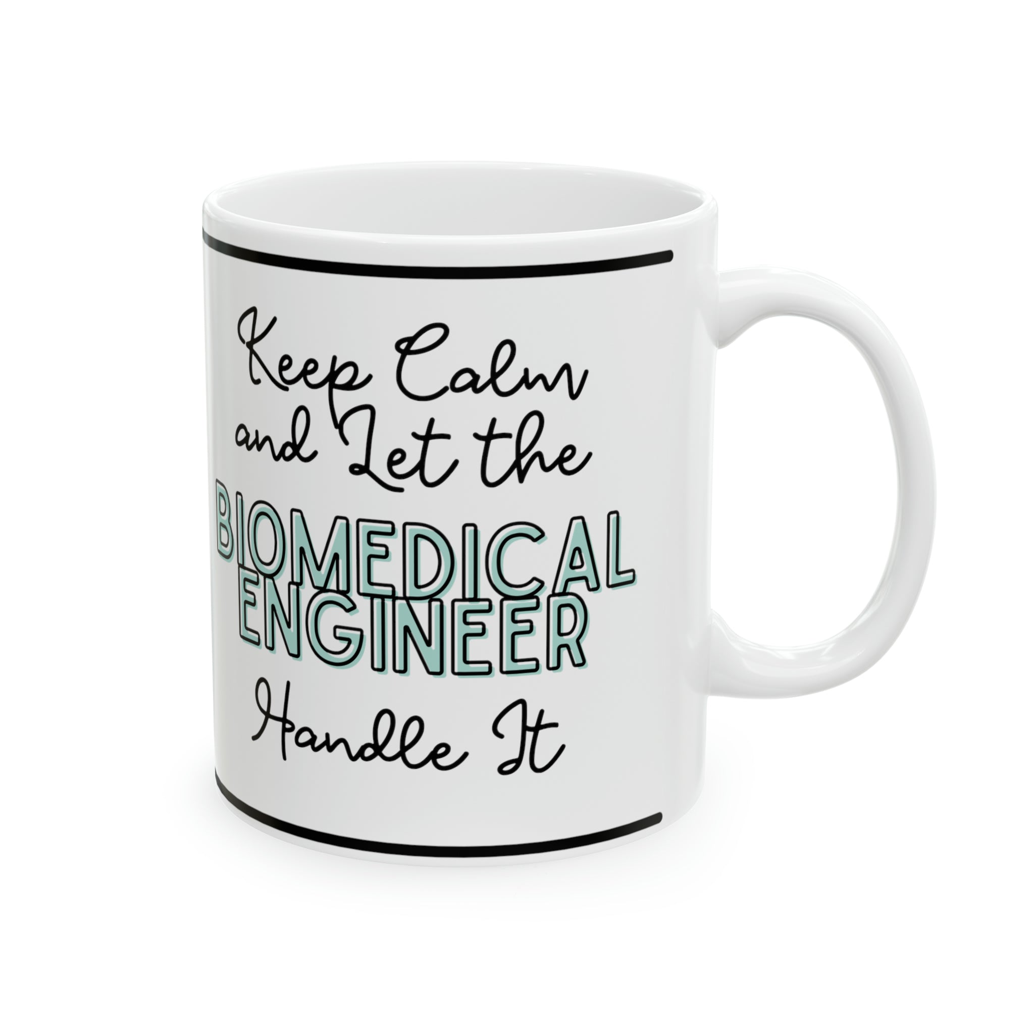 Keep Calm and let the Biomedical Engineer Handle It - Ceramic Mug, 11oz - Spruced Roost