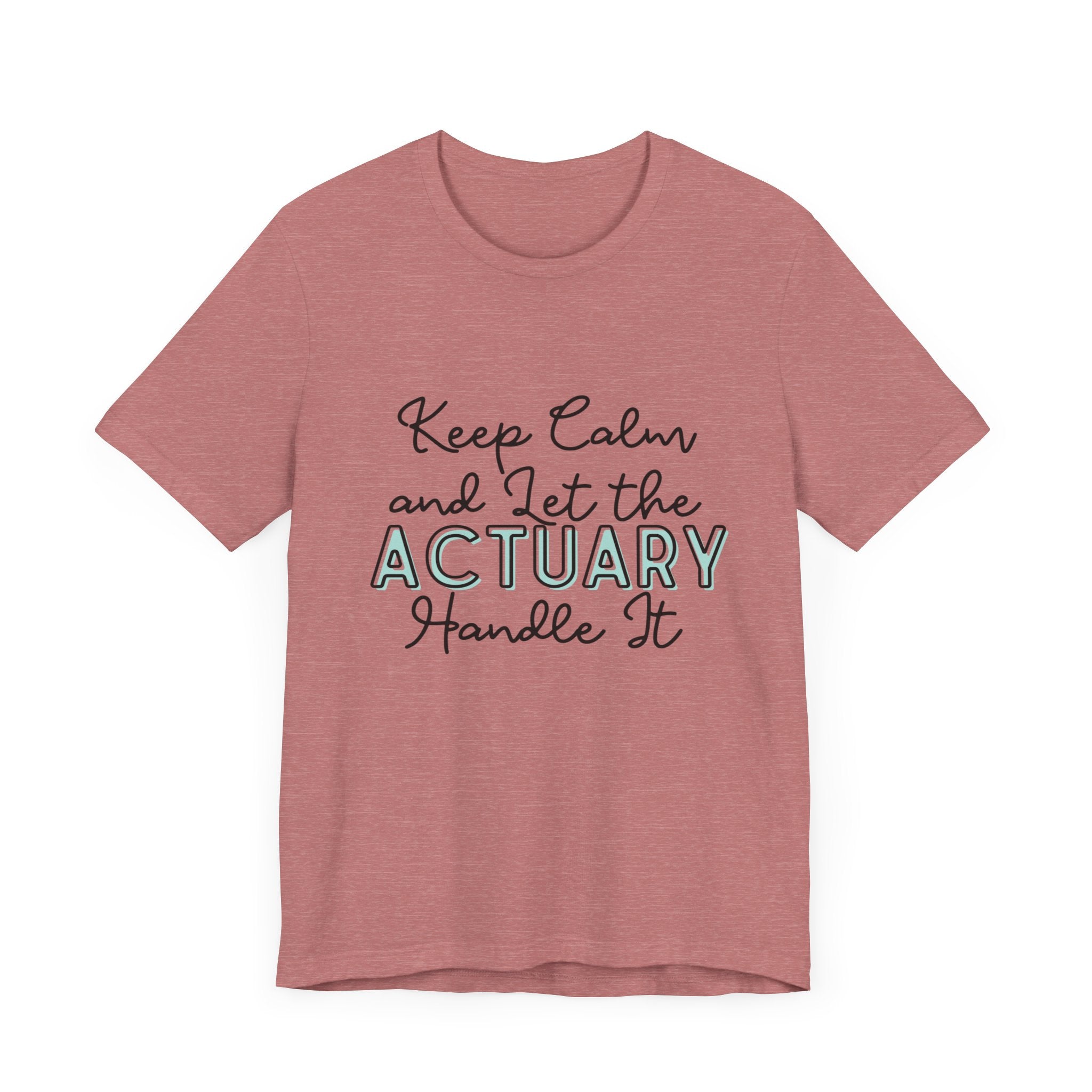 Keep Calm and let the Actuary handle It - Jersey Short Sleeve Tee