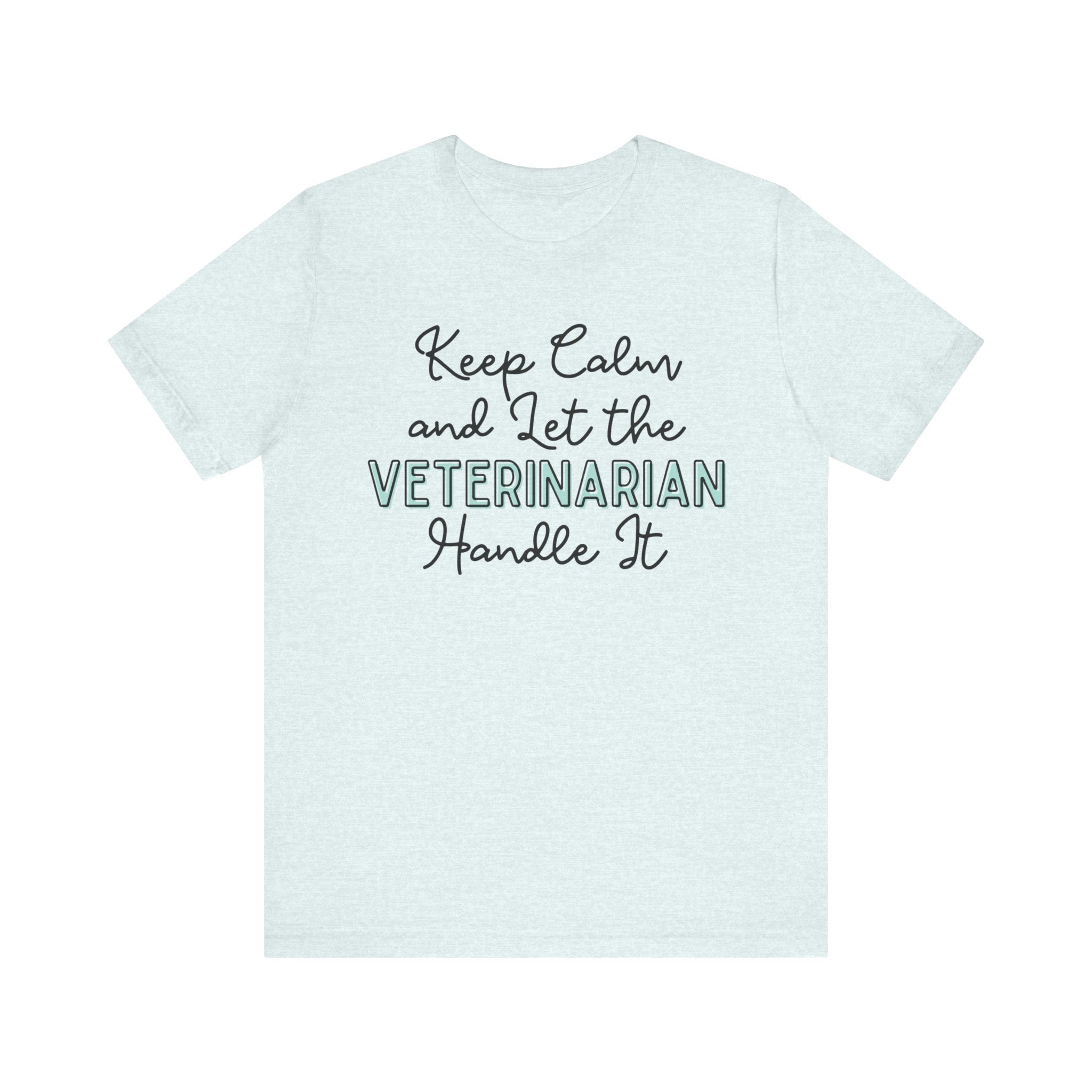Keep Calm and let the Veterinarian handle It - Jersey Short Sleeve Tee