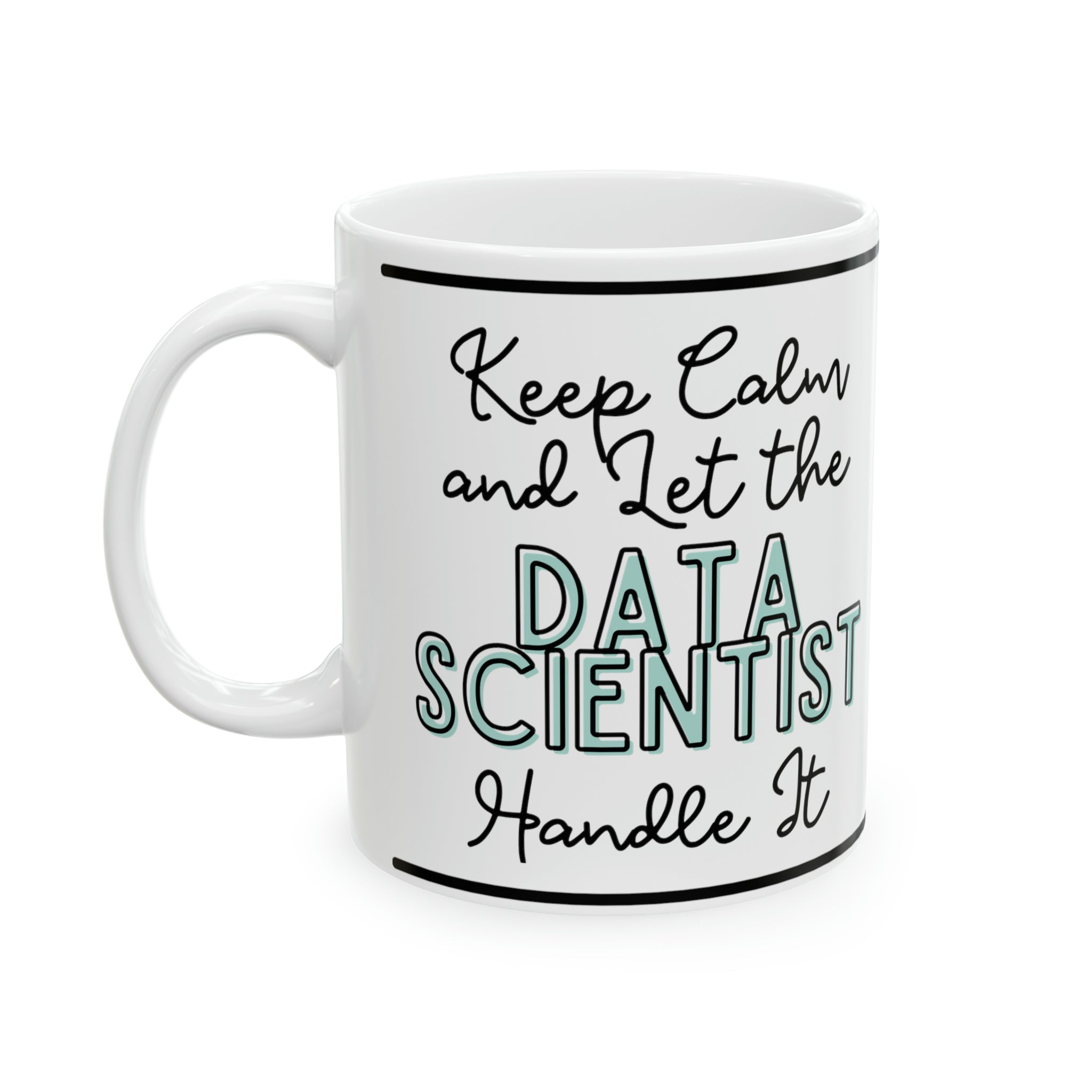 Keep Calm and let the Data Scientist Handle It - Ceramic Mug, 11oz - Spruced Roost