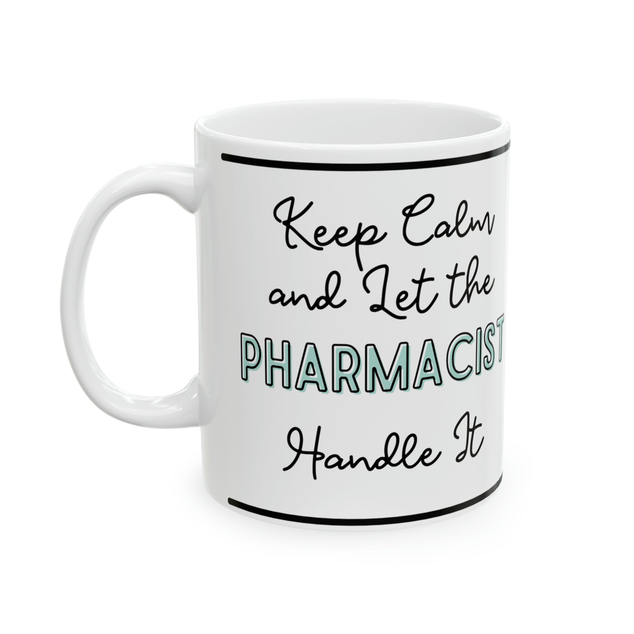 Keep Calm and let the Pharmacist Handle It - Ceramic Mug, 11oz - Spruced Roost