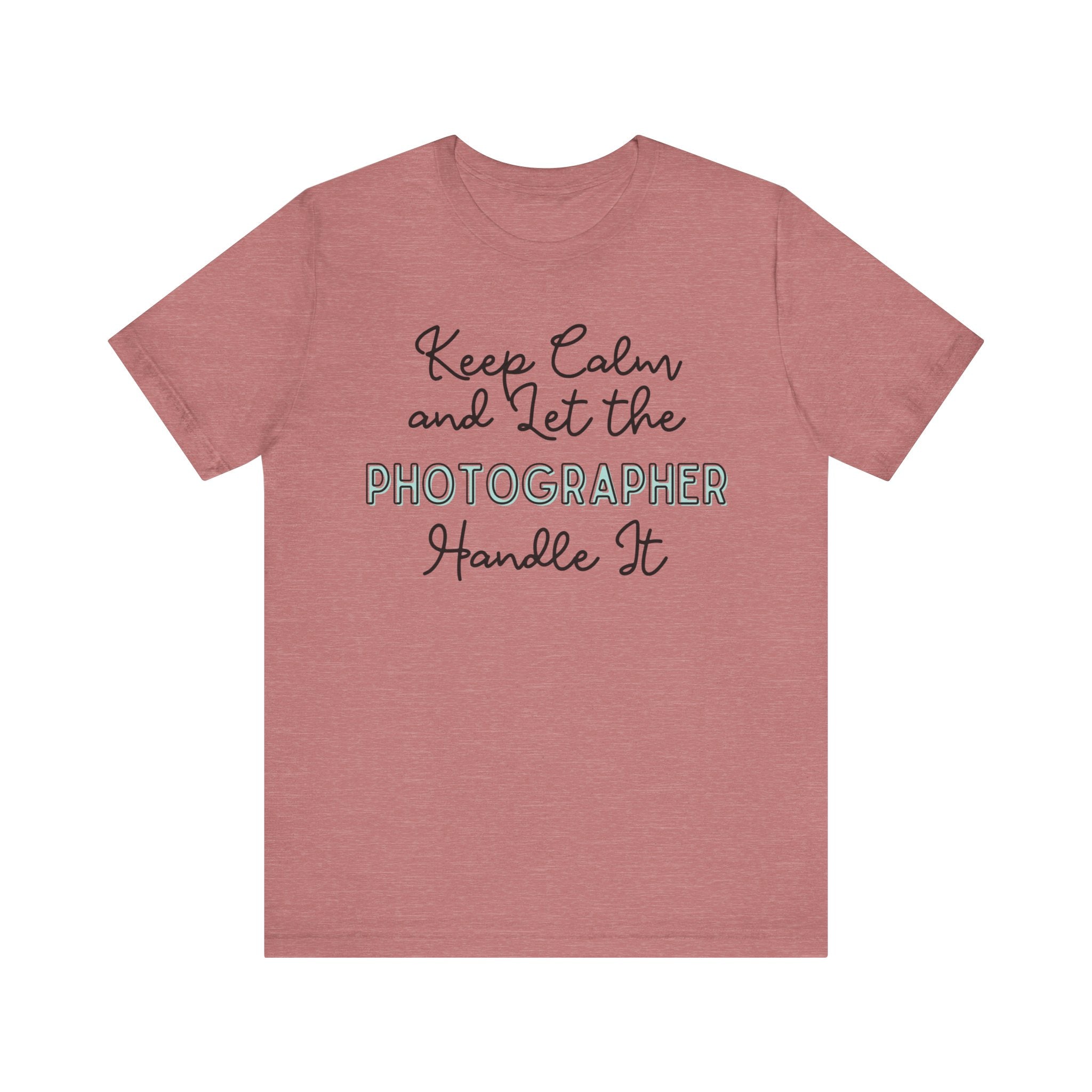Keep Calm and let the Photographer handle It - Jersey Short Sleeve Tee - Spruced Roost