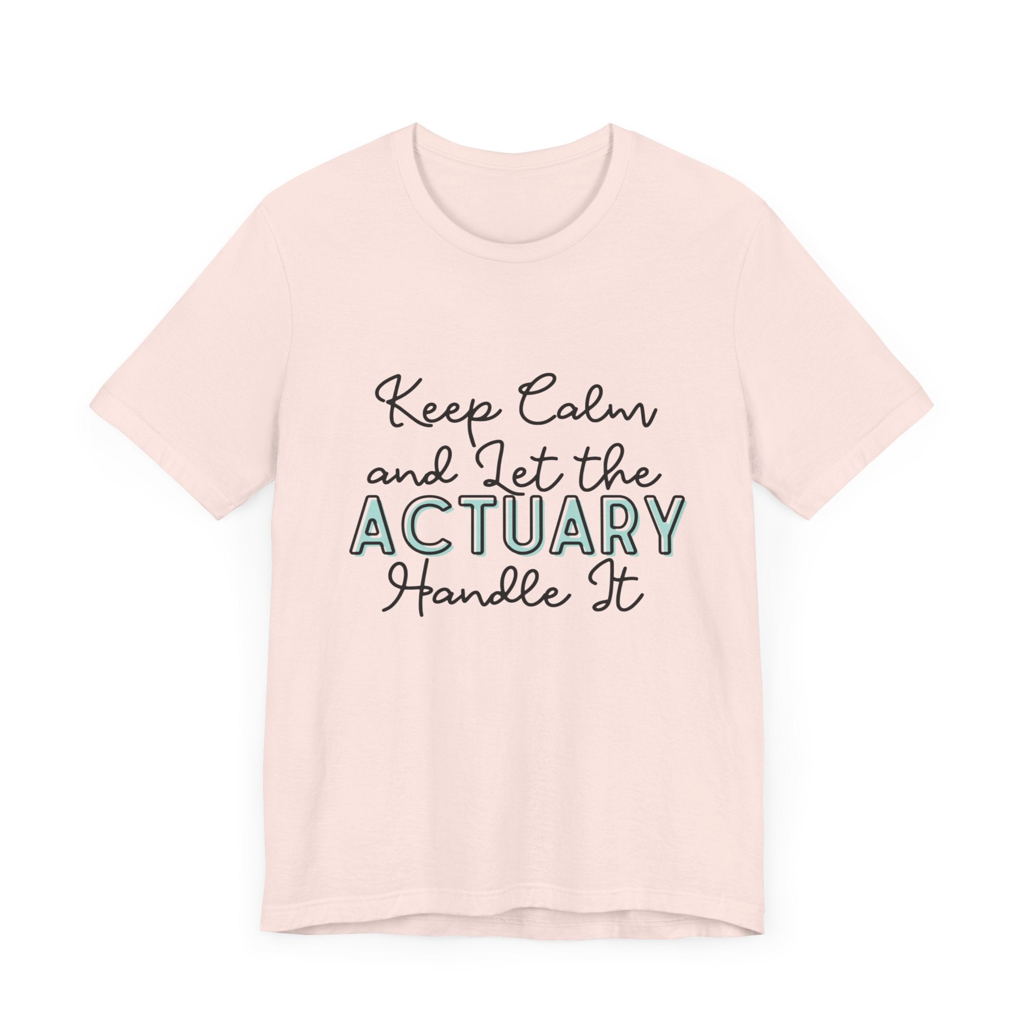 Keep Calm and let the Actuary handle It - Jersey Short Sleeve Tee