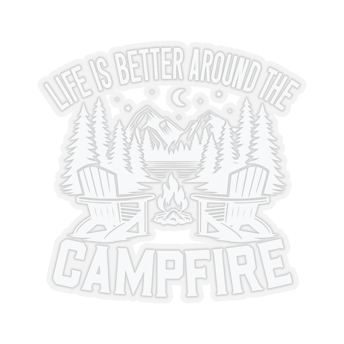Life is Better around the Campfire WHITE - Kiss-Cut Stickers