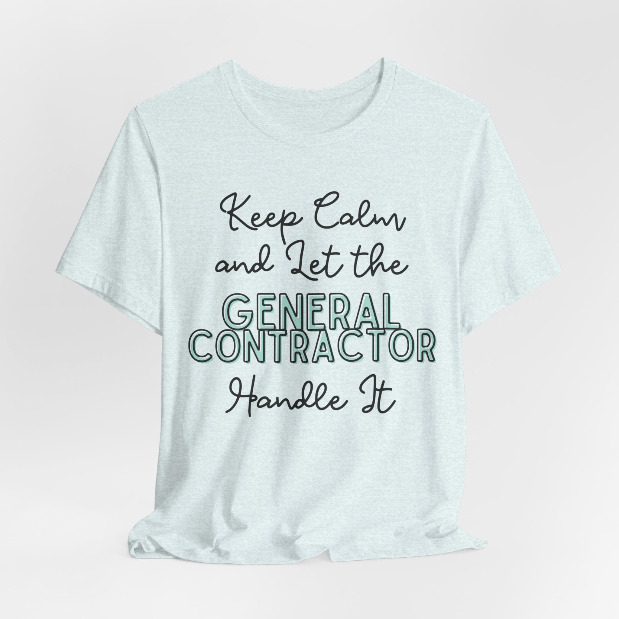 Keep Calm and let the General Contractor handle It - Unisex Jersey Tee - Spruced Roost