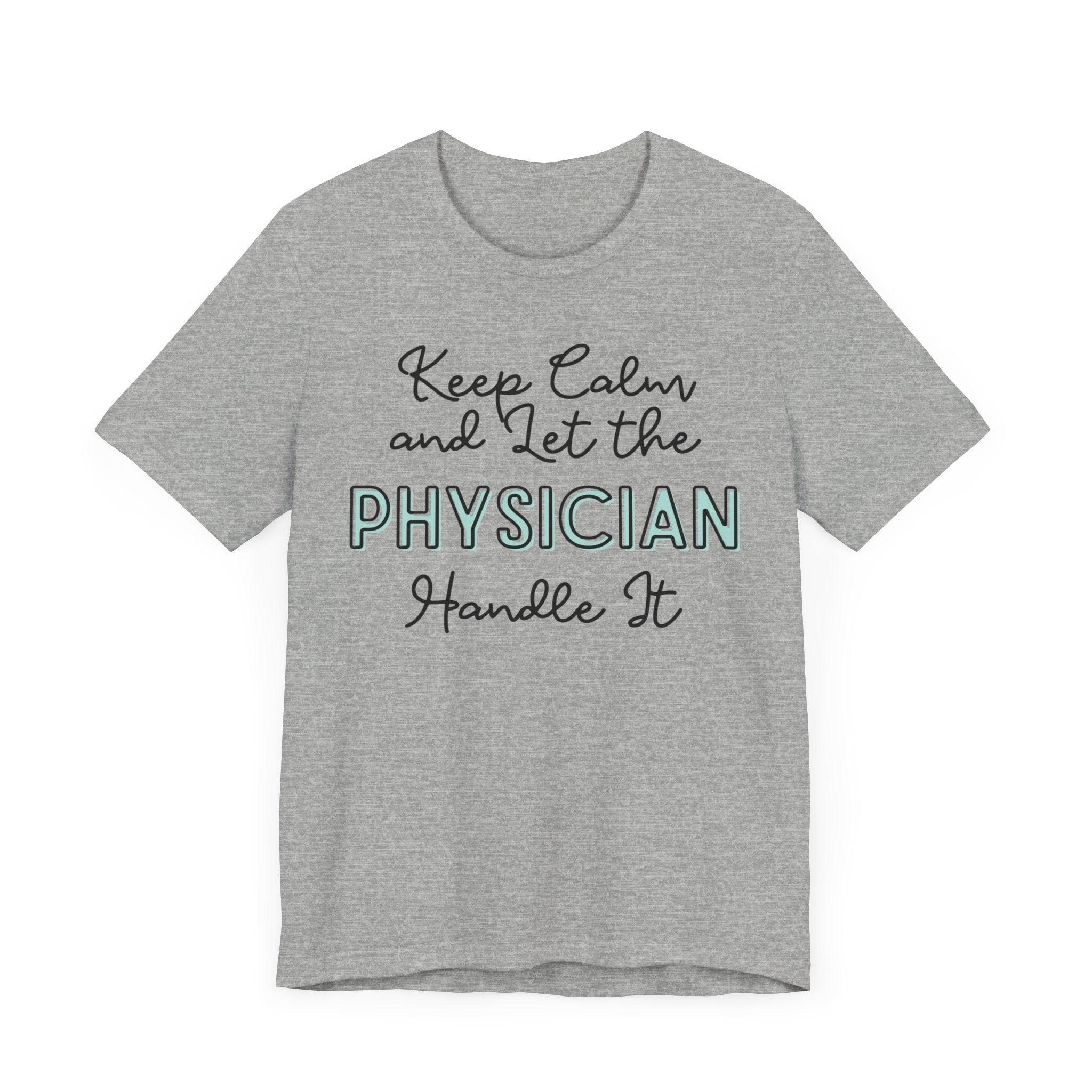 Keep Calm and let the Physician handle It - Jersey Short Sleeve Tee