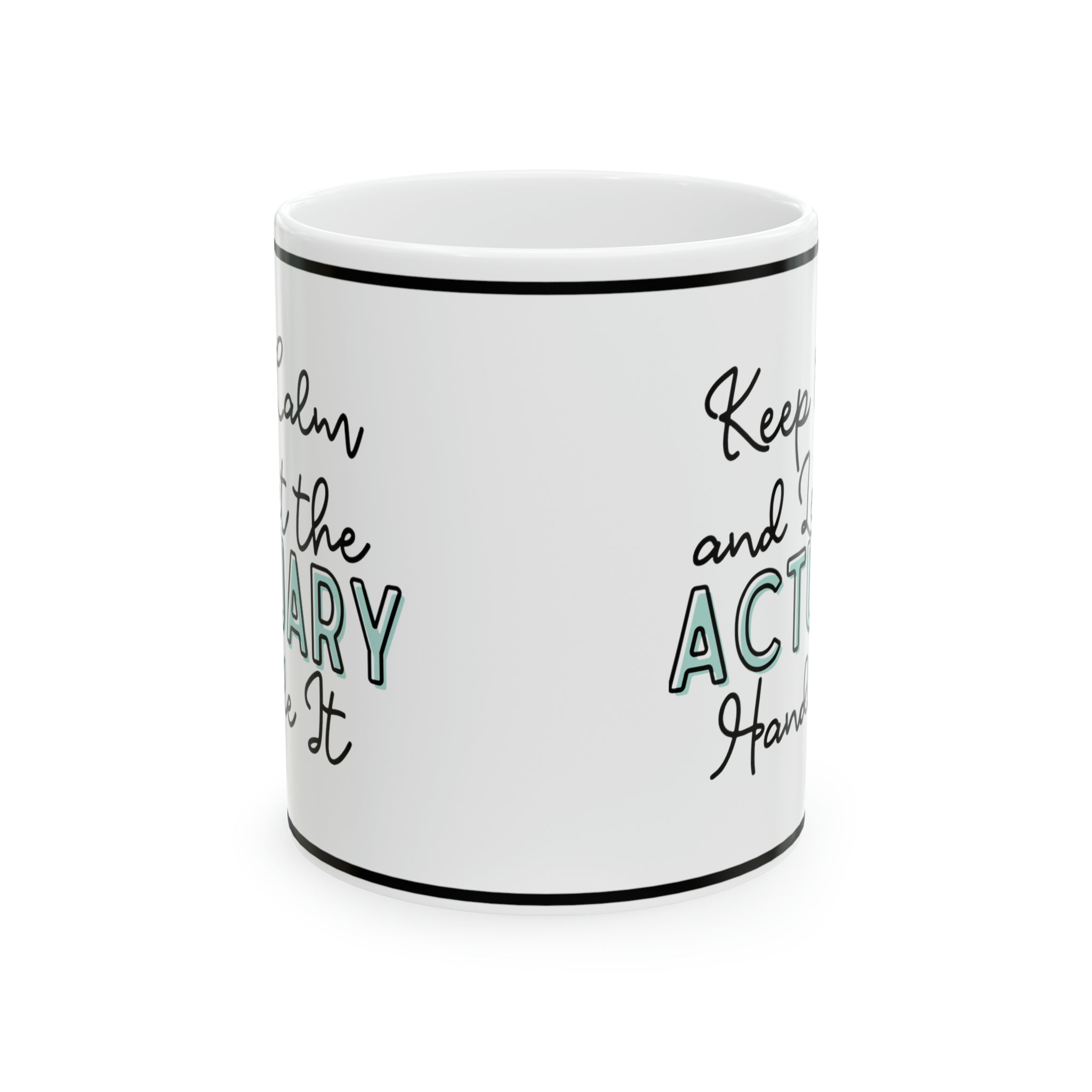 Keep Calm and let the Actuary Handle It - Ceramic Mug, 11oz - Spruced Roost