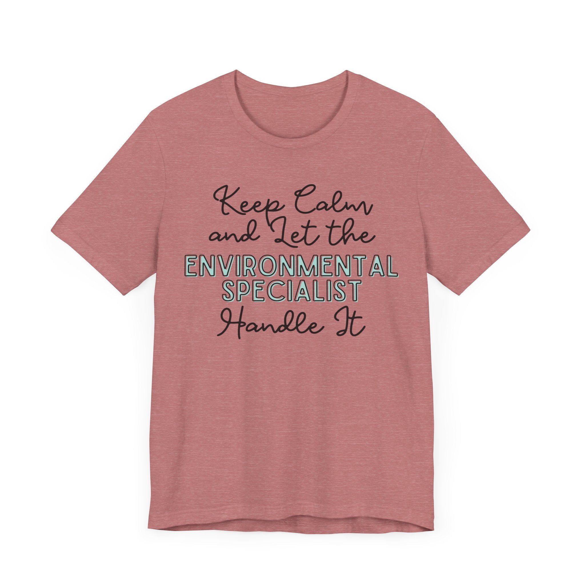 Keep Calm and let the Environmental Specialist handle It - Jersey Short Sleeve Tee - Spruced Roost