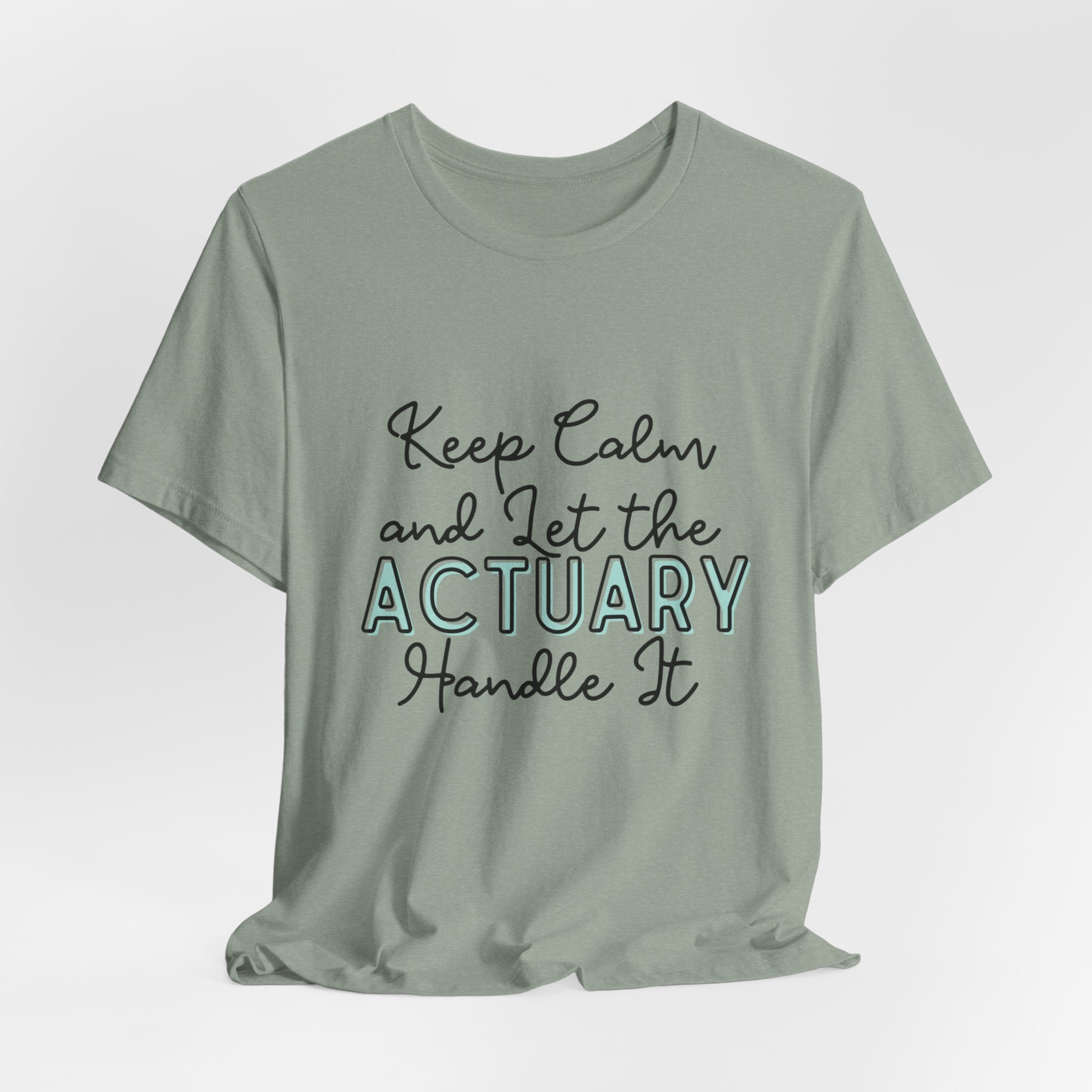 Keep Calm and let the Actuary handle It - Jersey Short Sleeve Tee