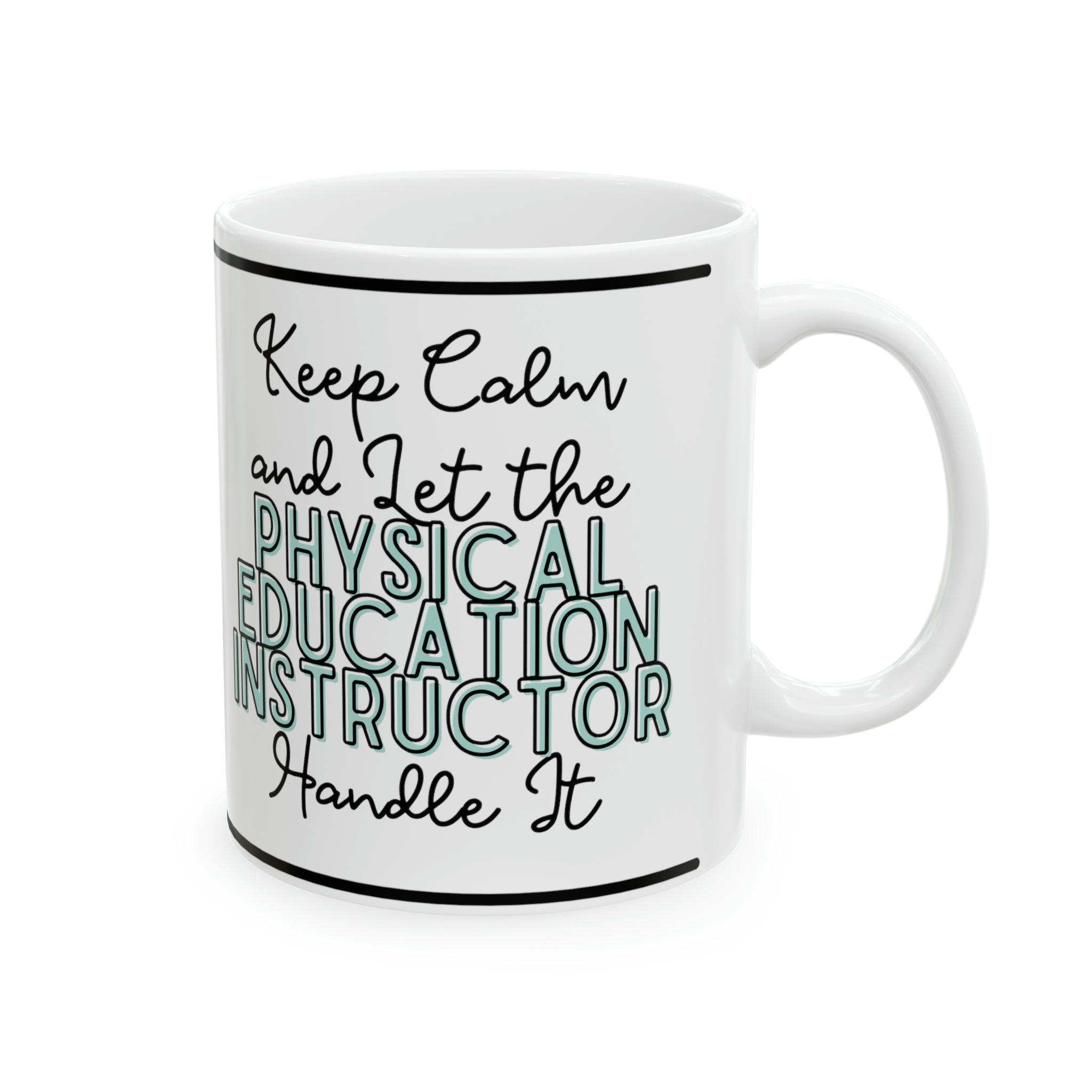 Keep Calm and let the Physical Education Instructor Handle It - Ceramic Mug, 11oz - Spruced Roost