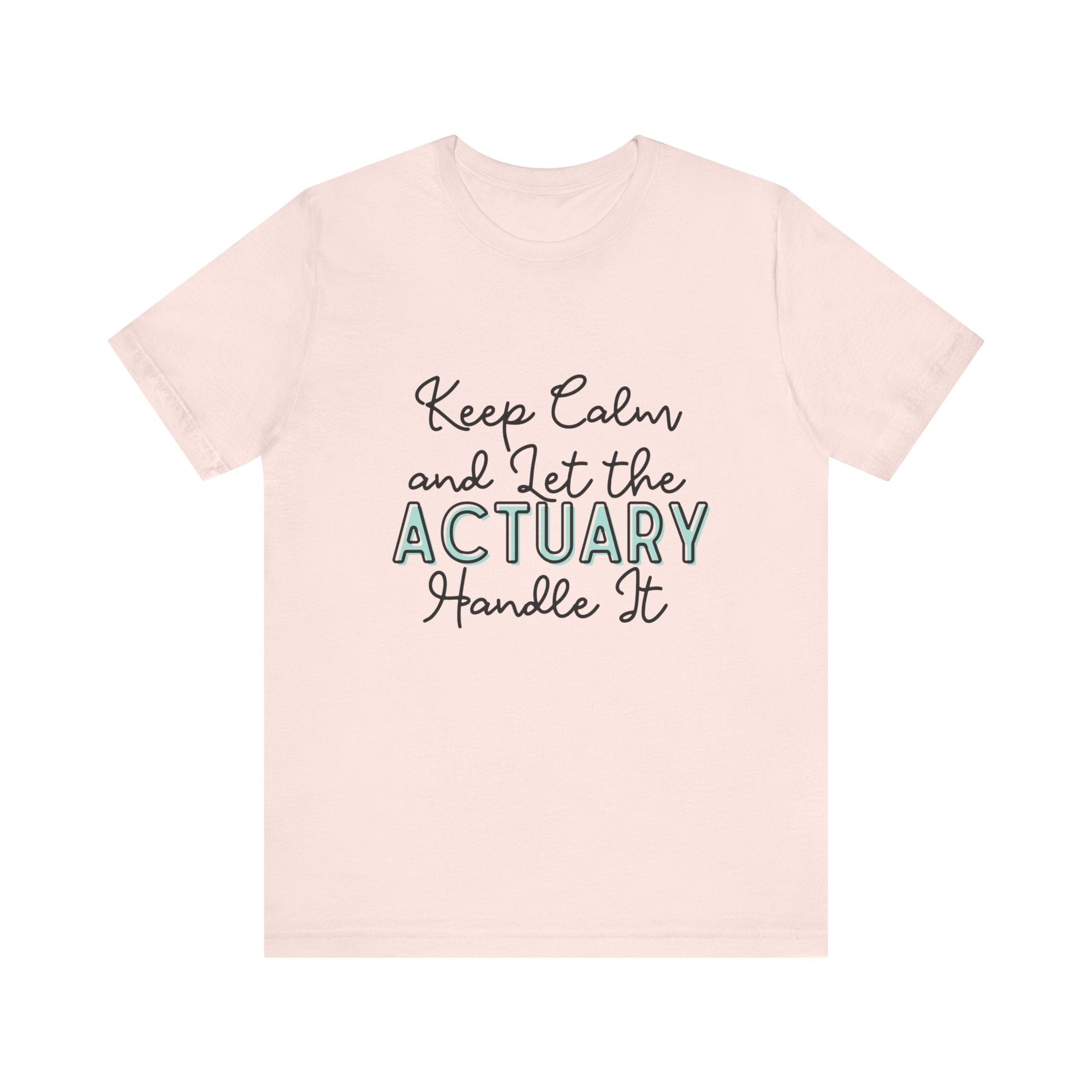 Keep Calm and let the Actuary handle It - Jersey Short Sleeve Tee