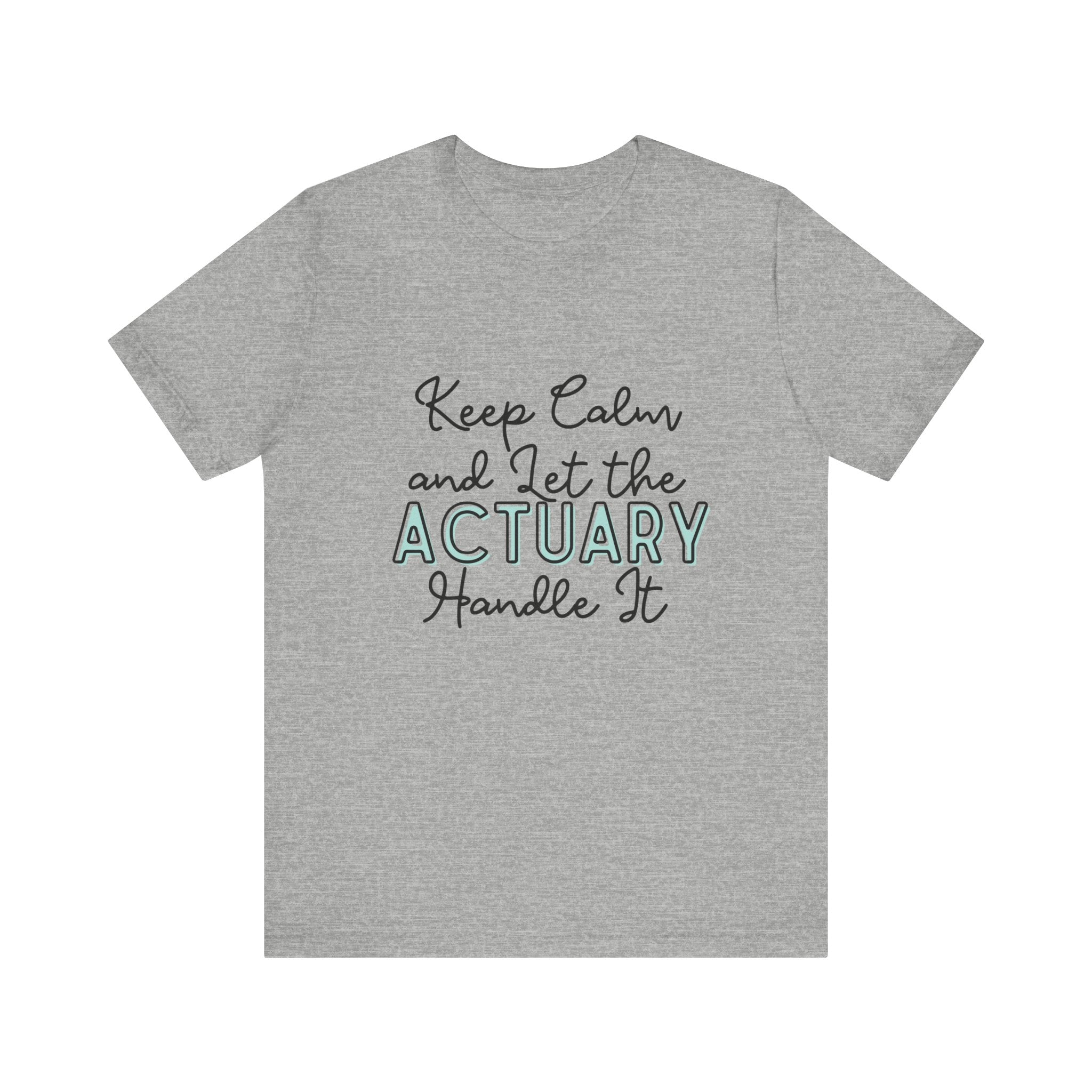 Keep Calm and let the Actuary handle It - Jersey Short Sleeve Tee