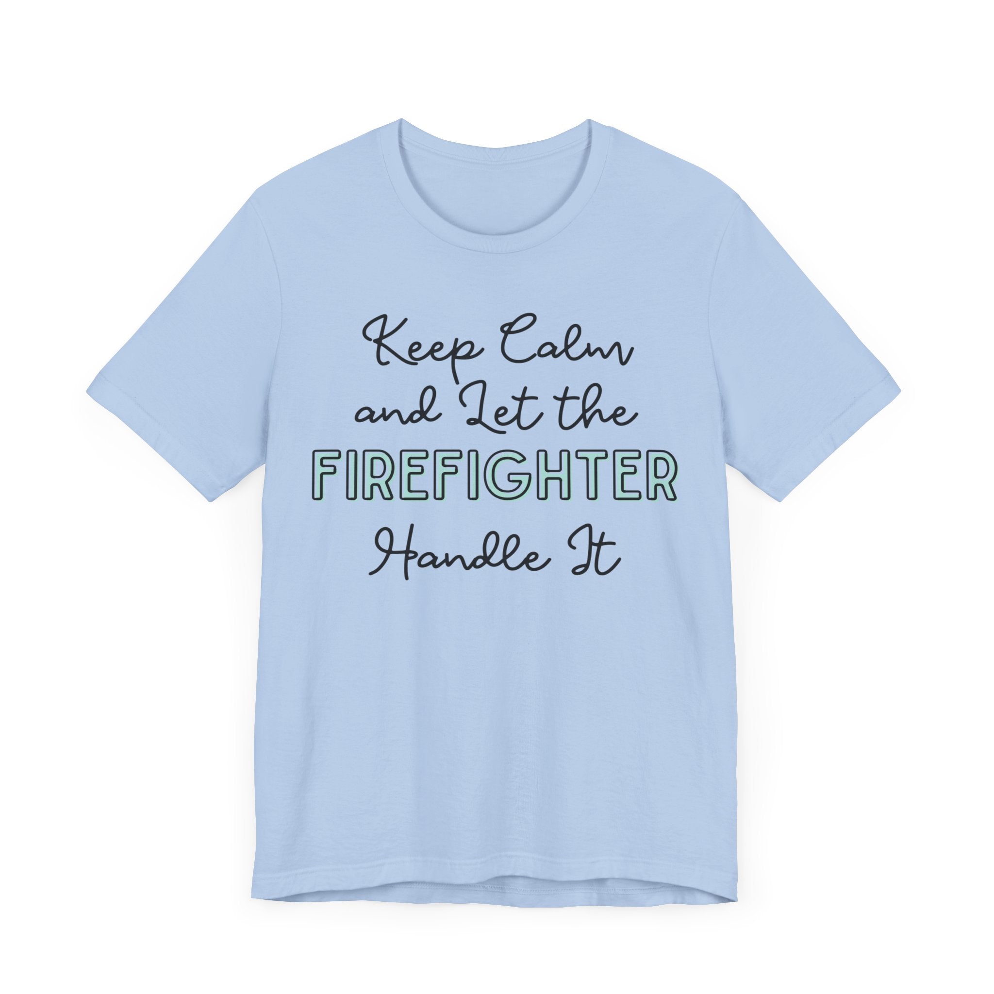 Keep Calm and let the Firefighter handle It - Jersey Short Sleeve Tee