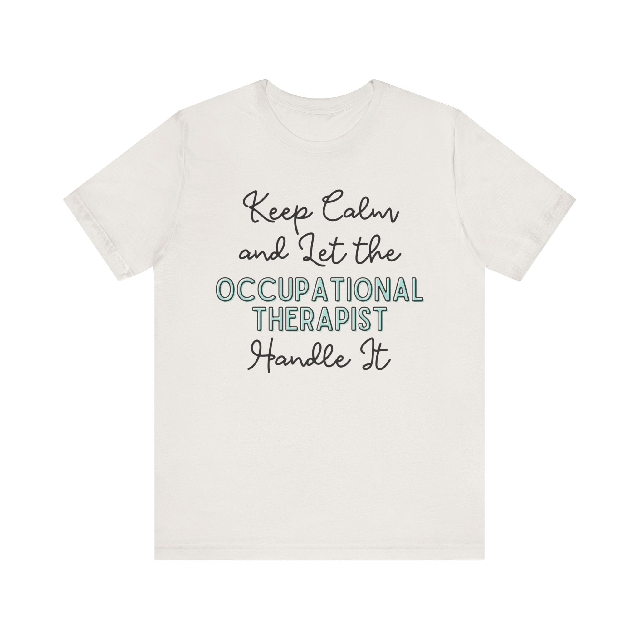 Keep Calm and let the Occupational Therapist handle It - Jersey Short Sleeve Tee