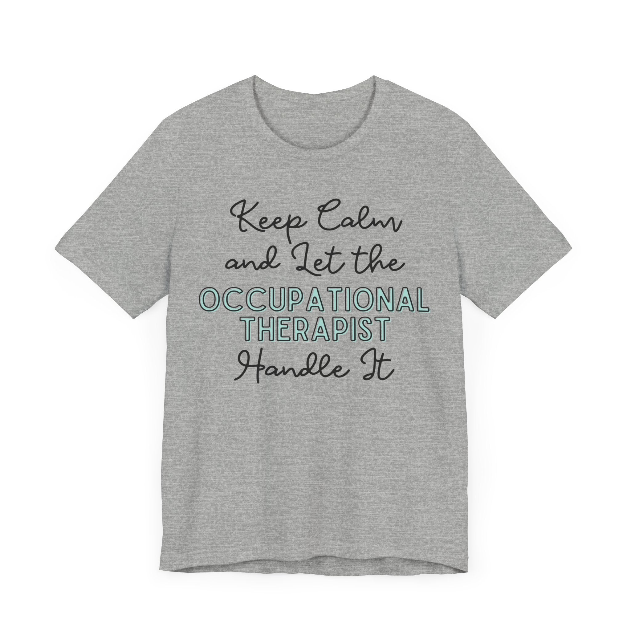 Keep Calm and let the Occupational Therapist handle It - Jersey Short Sleeve Tee
