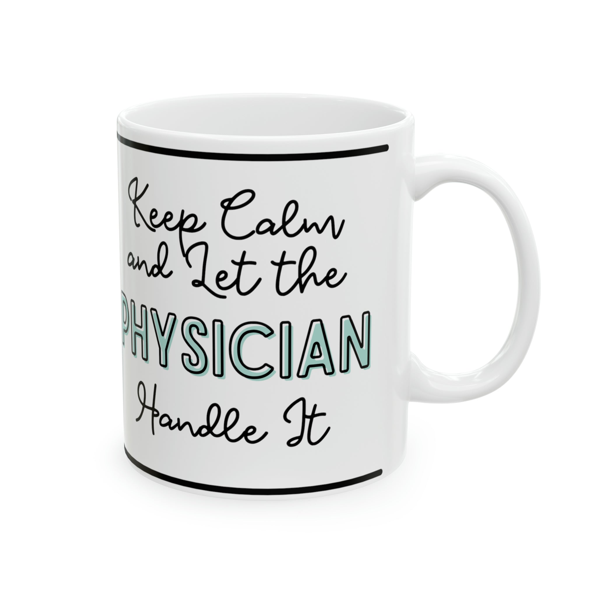 Keep Calm and Let the Physician Handle It - Ceramic Mug, 11oz - Spruced Roost