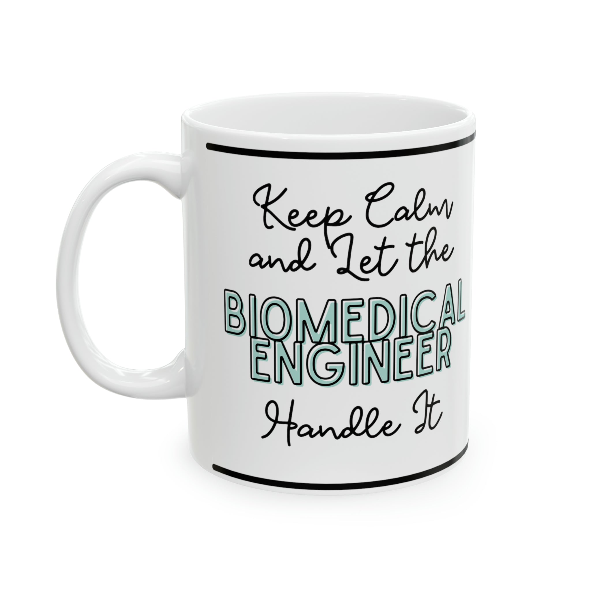Keep Calm and let the Biomedical Engineer Handle It - Ceramic Mug, 11oz - Spruced Roost