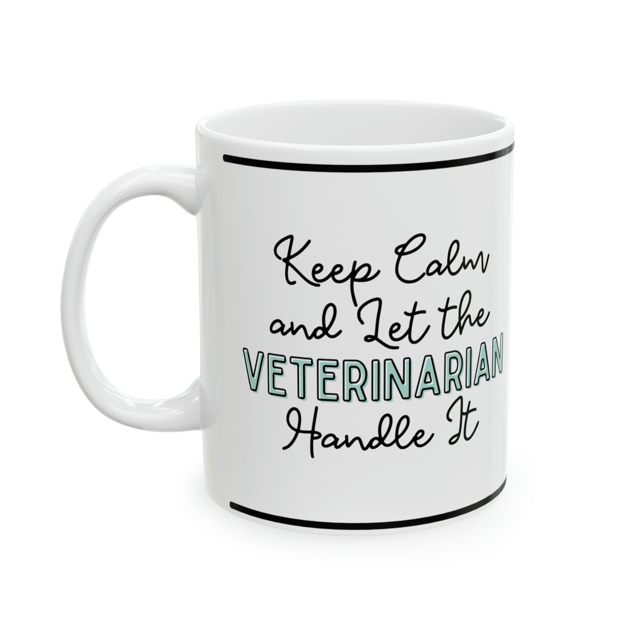 Keep Calm and let the Veterinarian Handle It - Ceramic Mug, 11oz