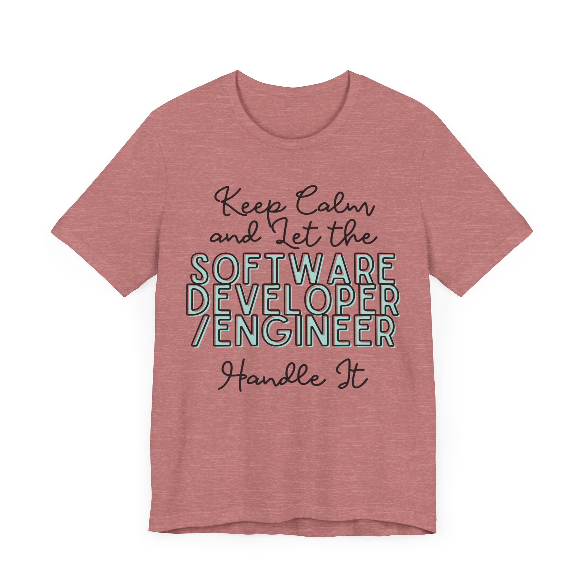 Keep Calm and let the Software Developer / Engineer handle It - Jersey Short Sleeve Tee - Spruced Roost