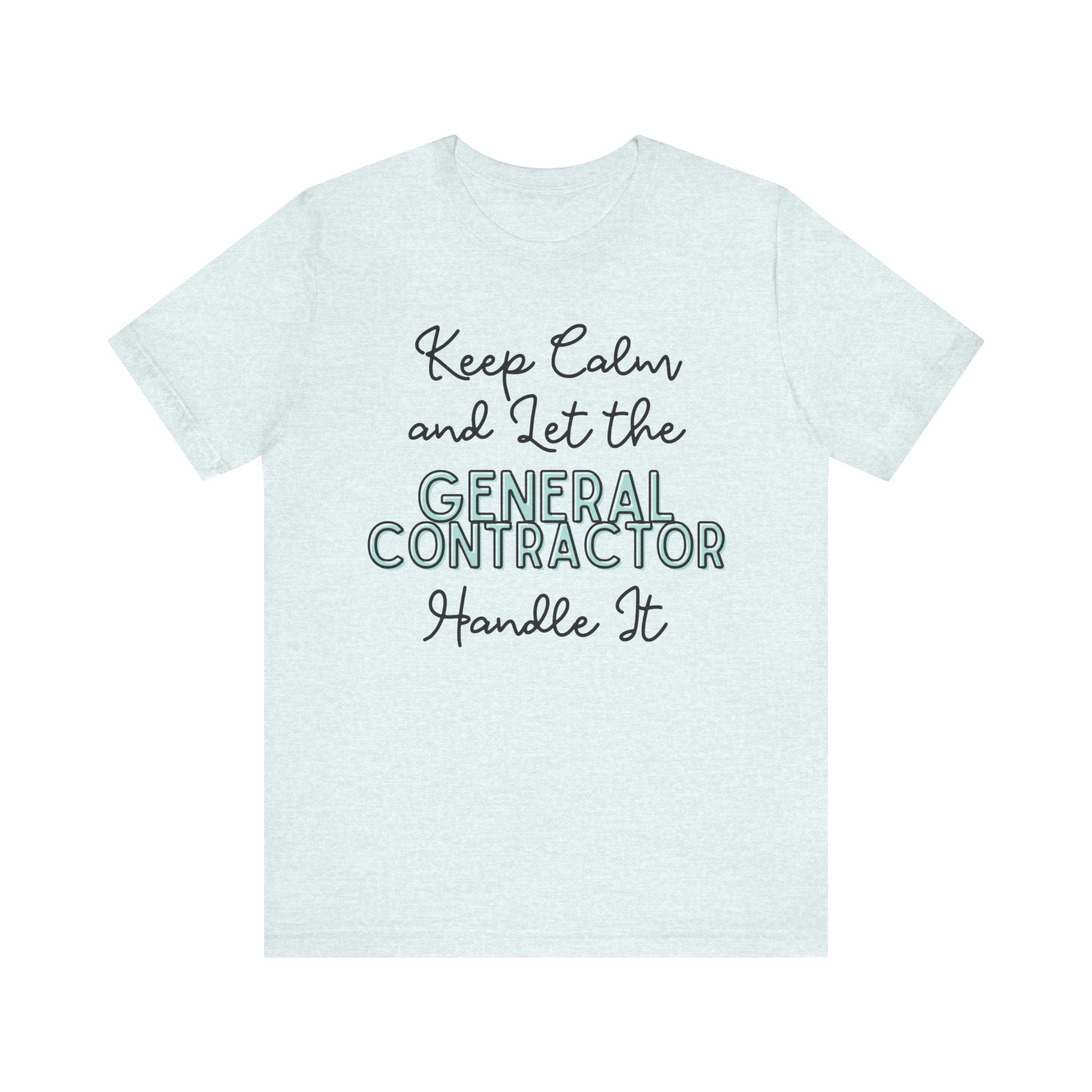 Keep Calm and let the General Contractor handle It - Unisex Jersey Tee - Spruced Roost