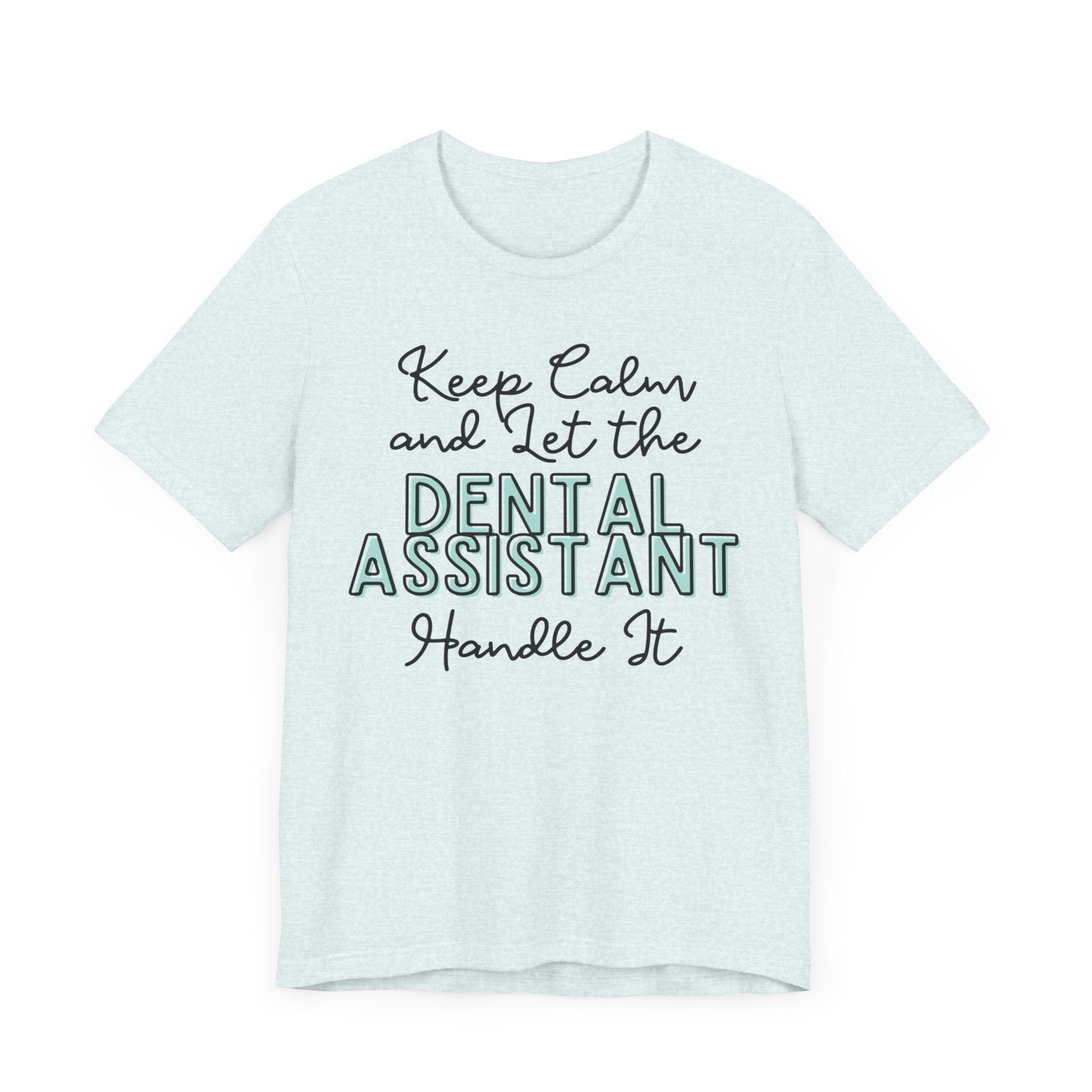 Keep Calm and let the Dental Assistant handle It - Jersey Short Sleeve Tee