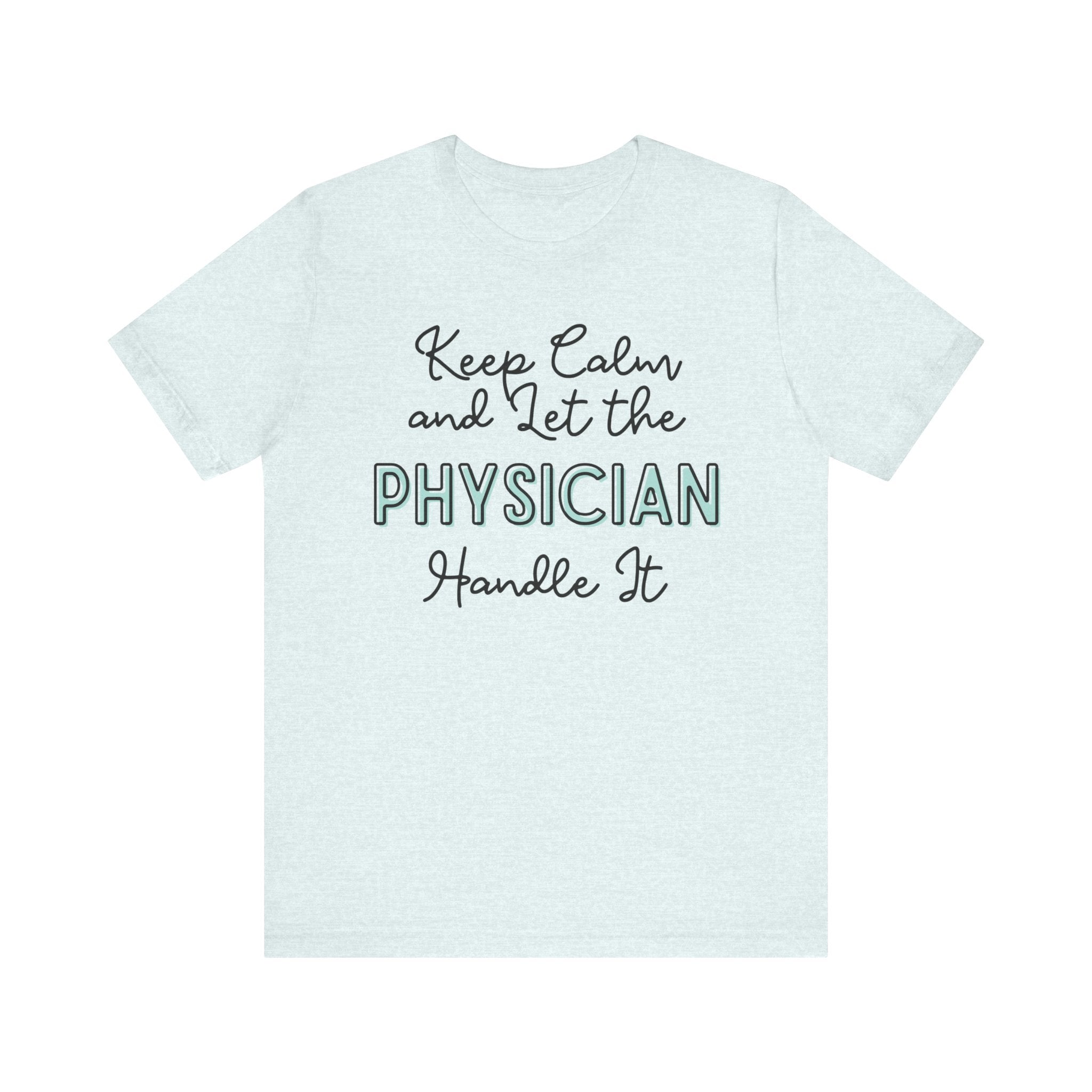 Keep Calm and let the Physician handle It - Jersey Short Sleeve Tee
