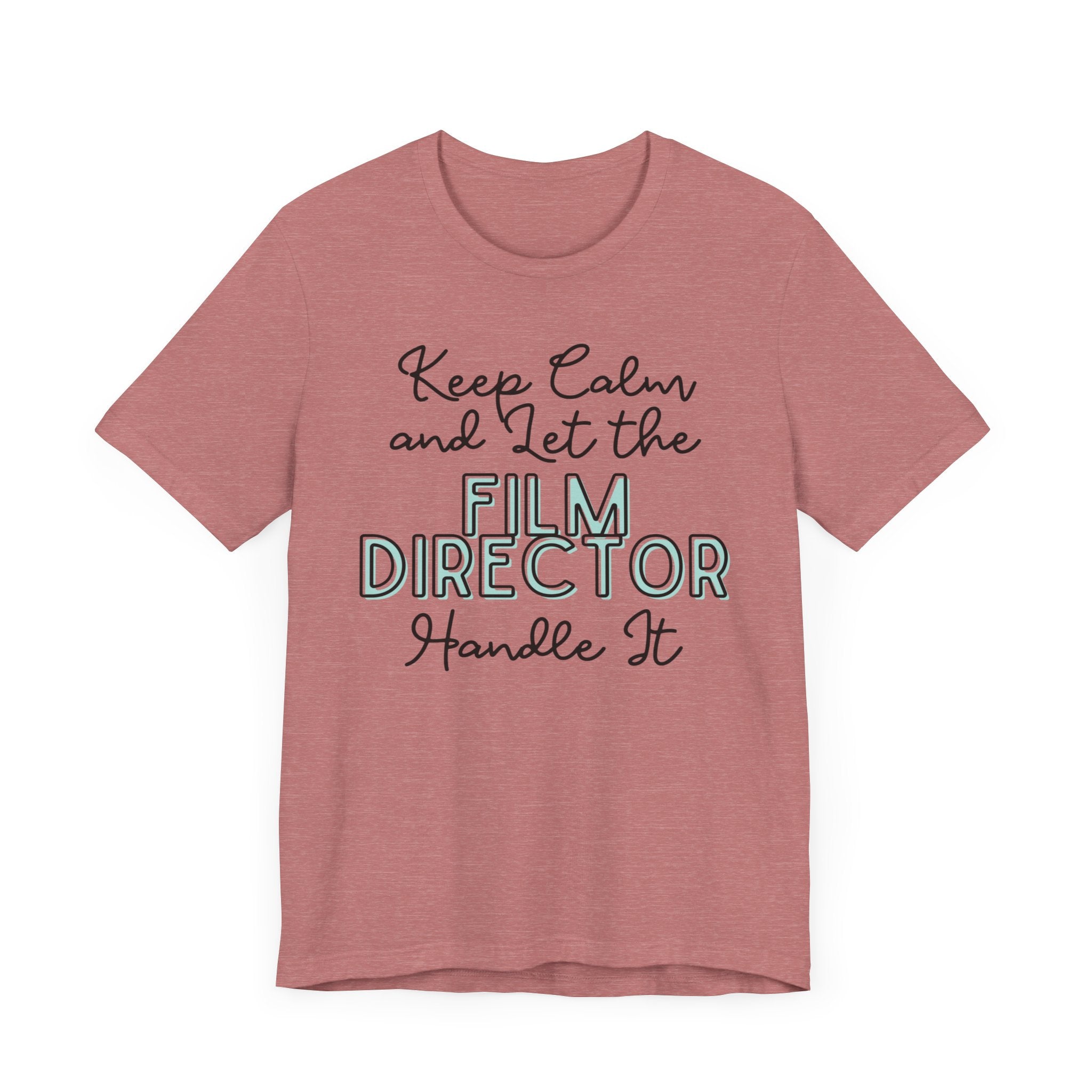 Keep Calm and let the Film Director handle It - Jersey Short Sleeve Tee - Spruced Roost