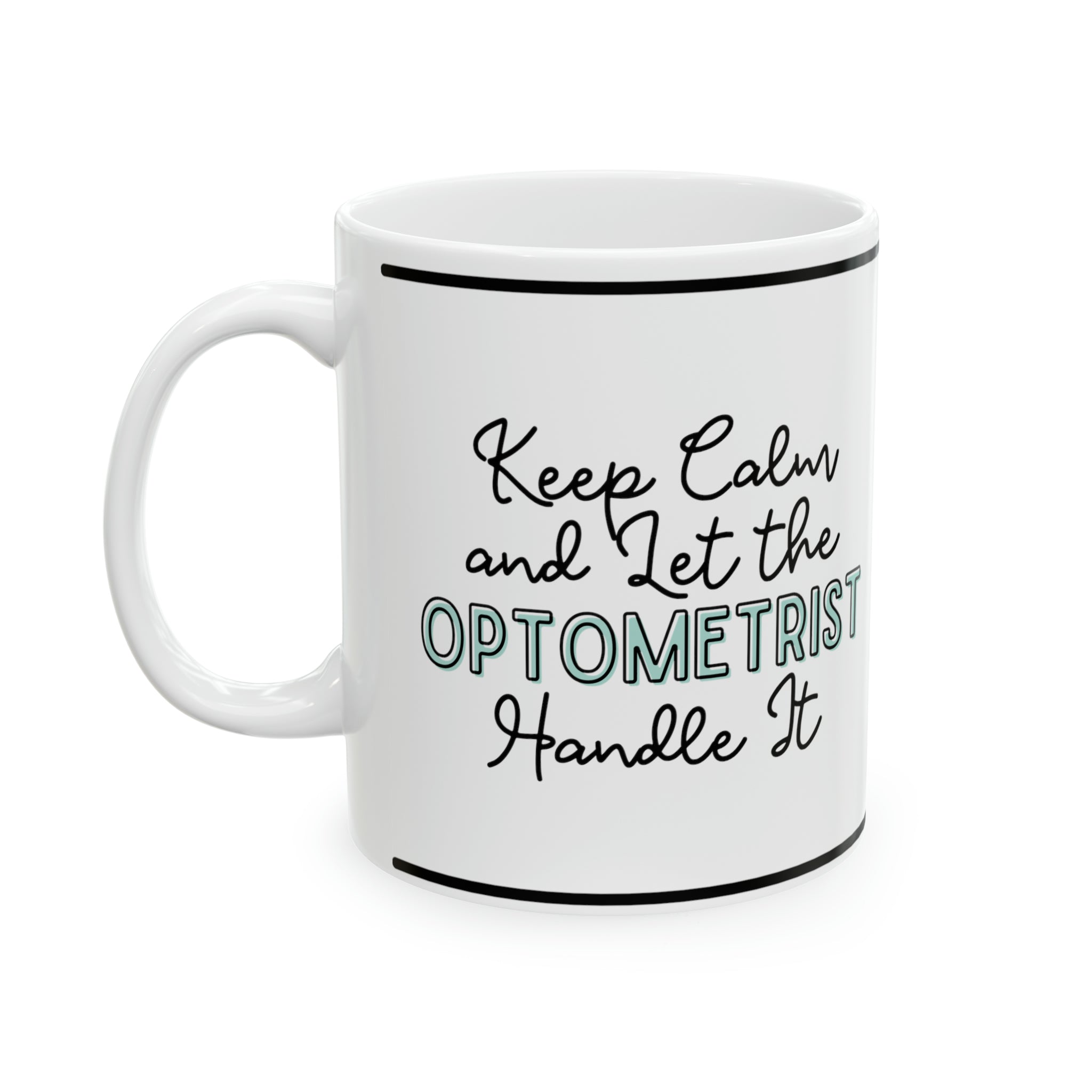 Keep Calm and let the Optometrist Handle It - Ceramic Mug, 11oz - Spruced Roost