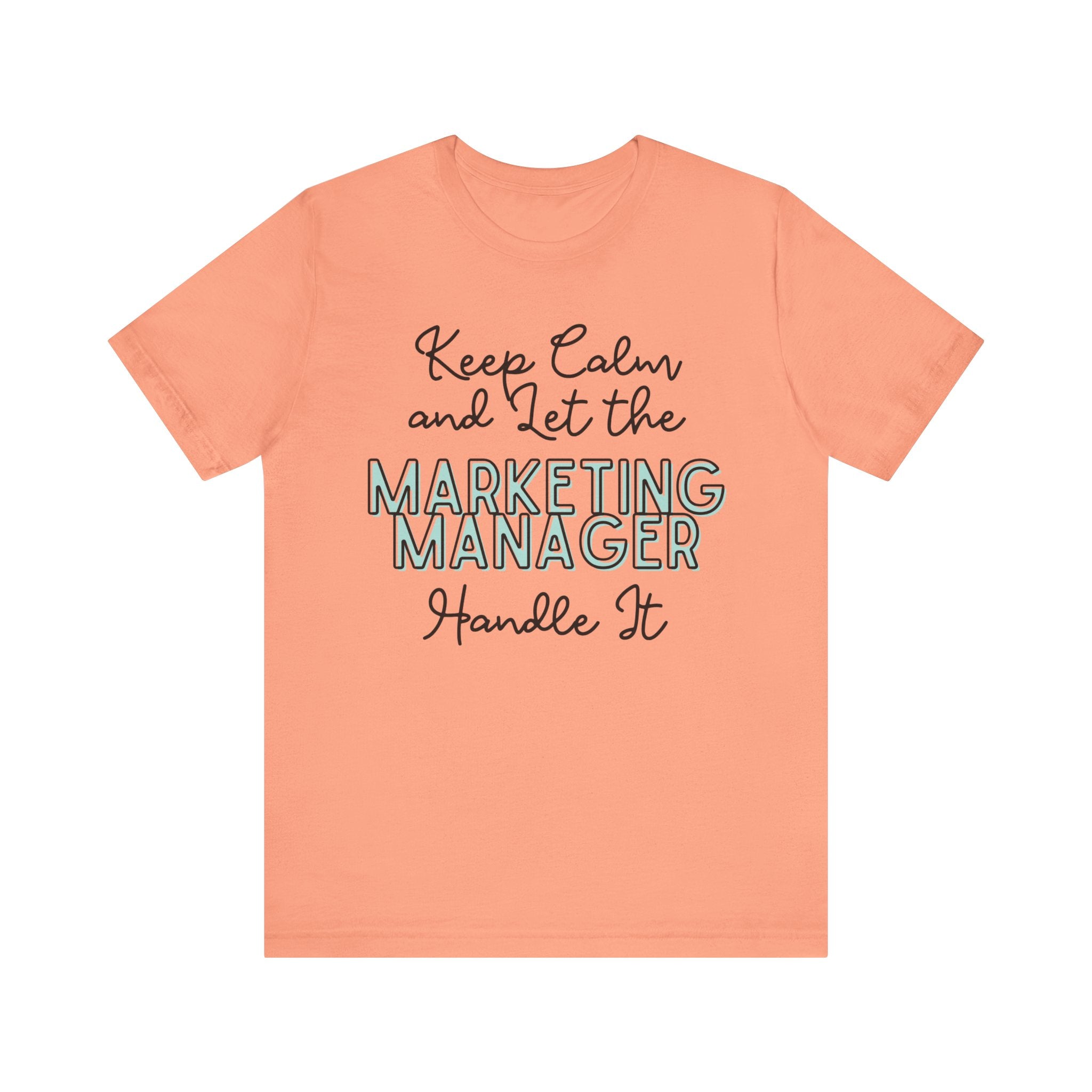 Keep Calm and let the Marketing Manager handle It - Jersey Short Sleeve Tee