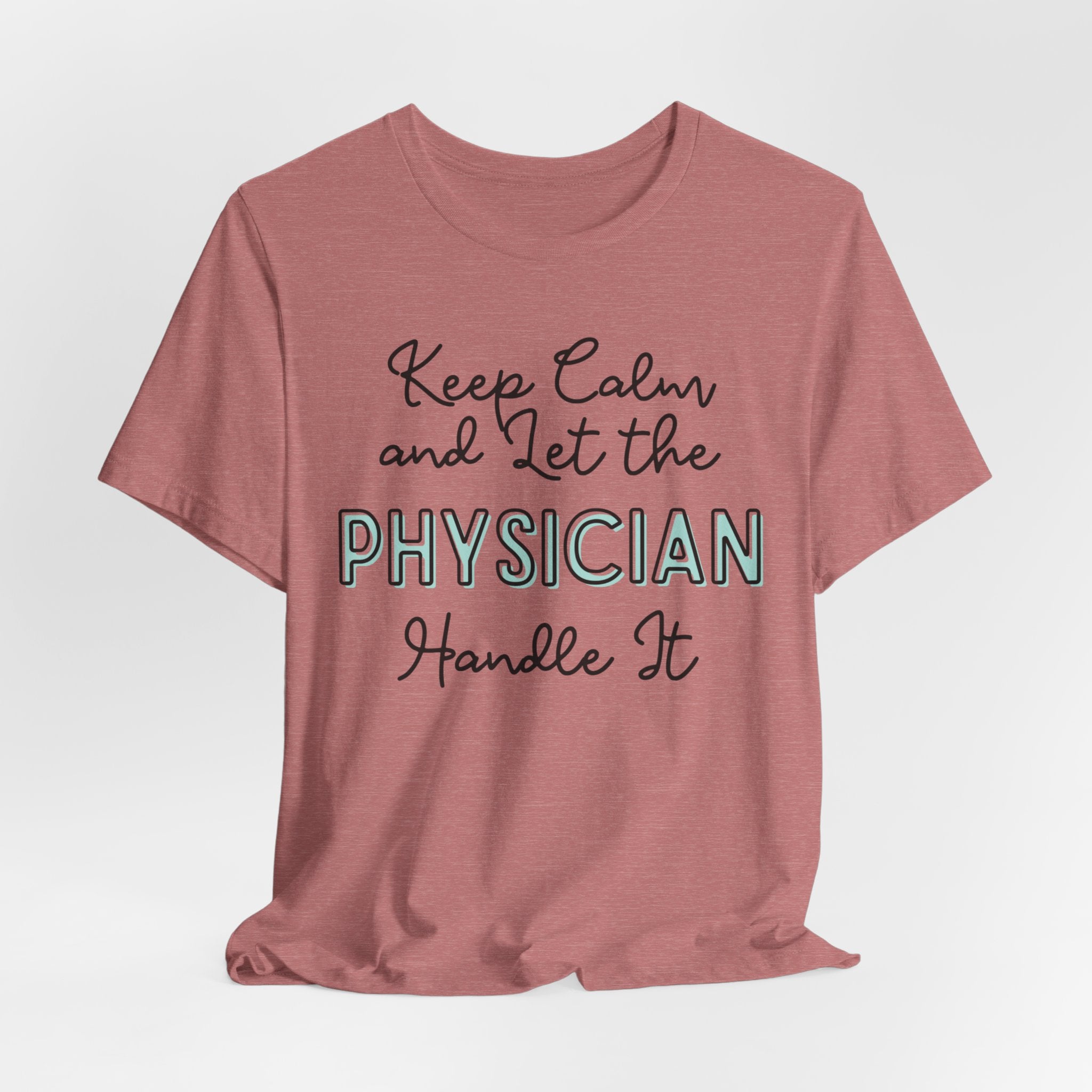Keep Calm and let the Physician handle It - Jersey Short Sleeve Tee