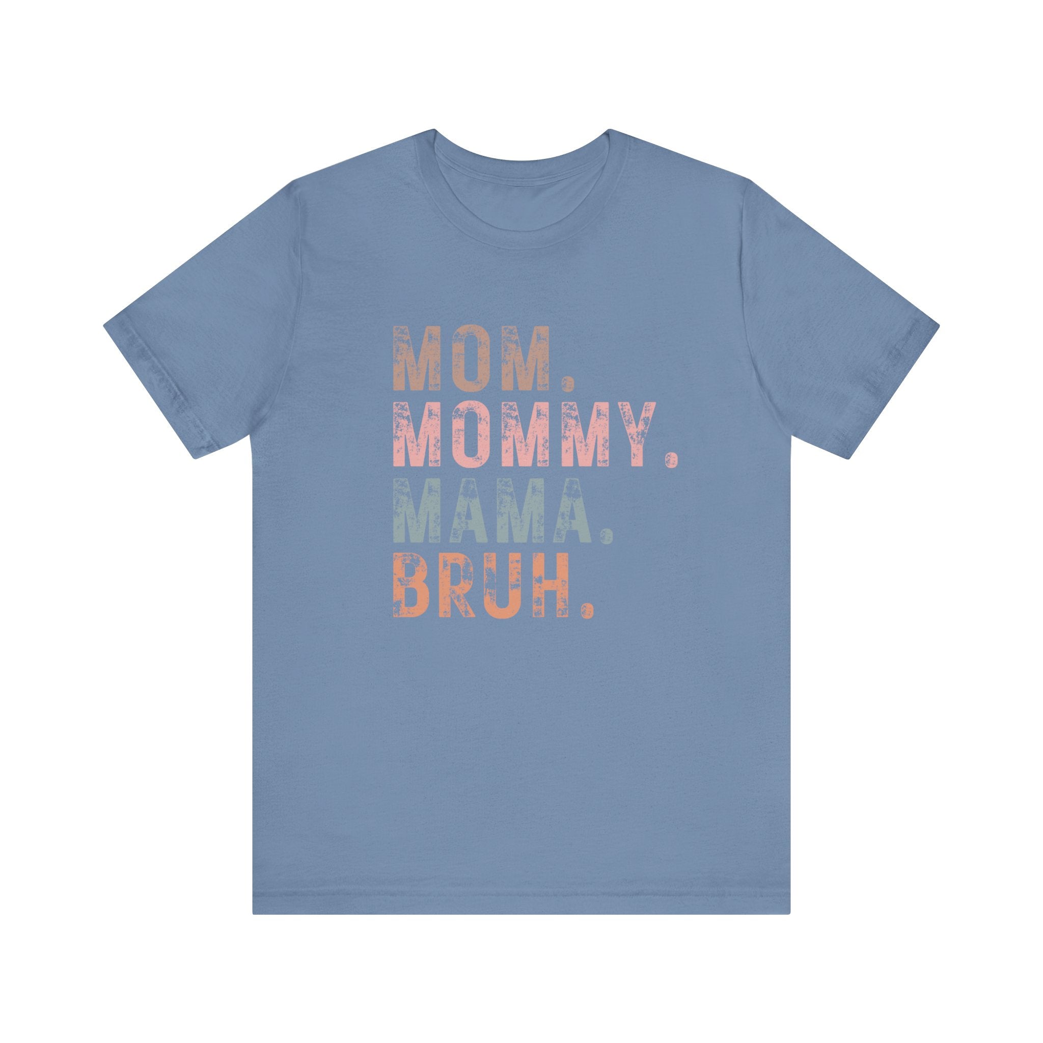 Mom. Mommy. Mama. Bruh. - Unisex Jersey Short Sleeve Tee