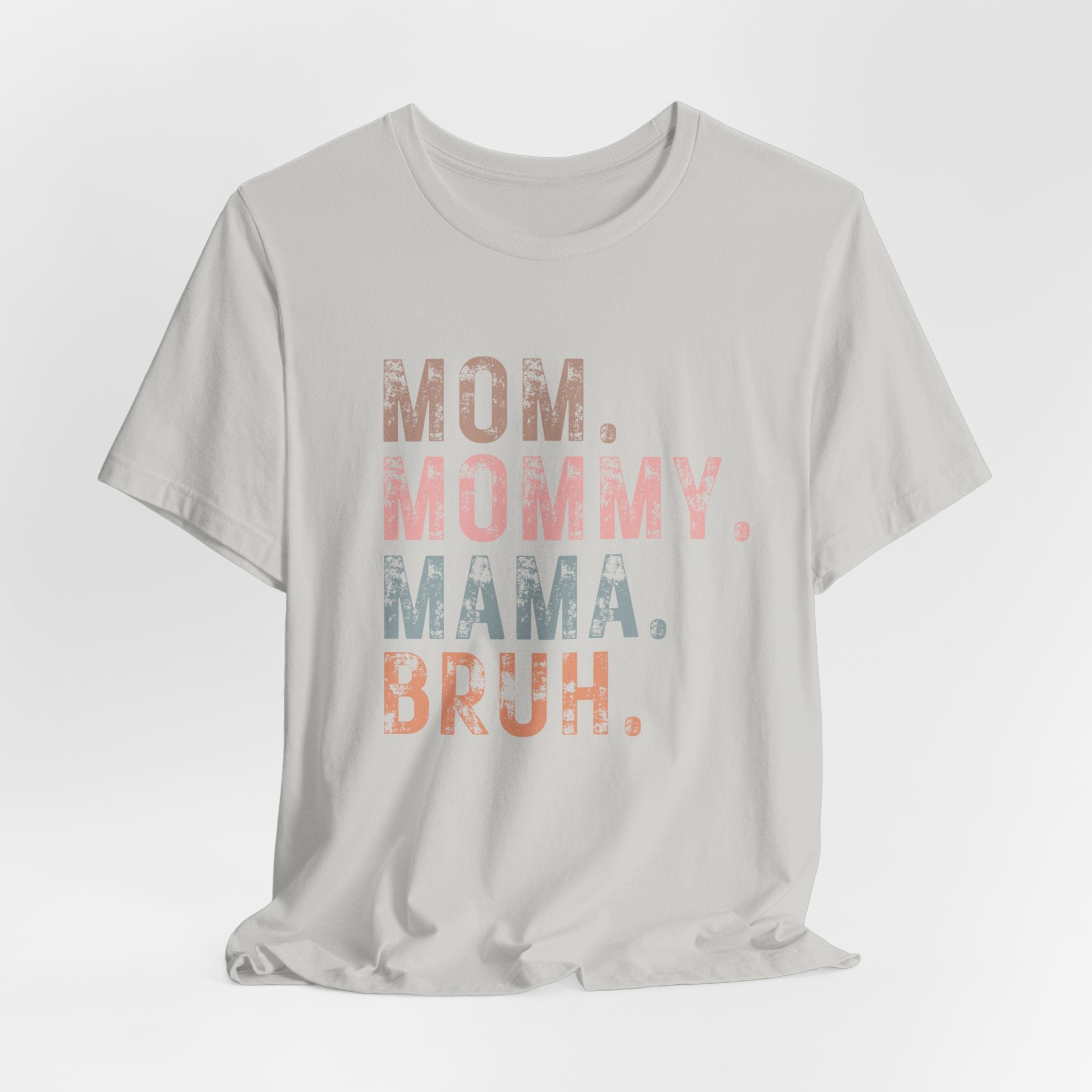 Mom. Mommy. Mama. Bruh. - Unisex Jersey Short Sleeve Tee
