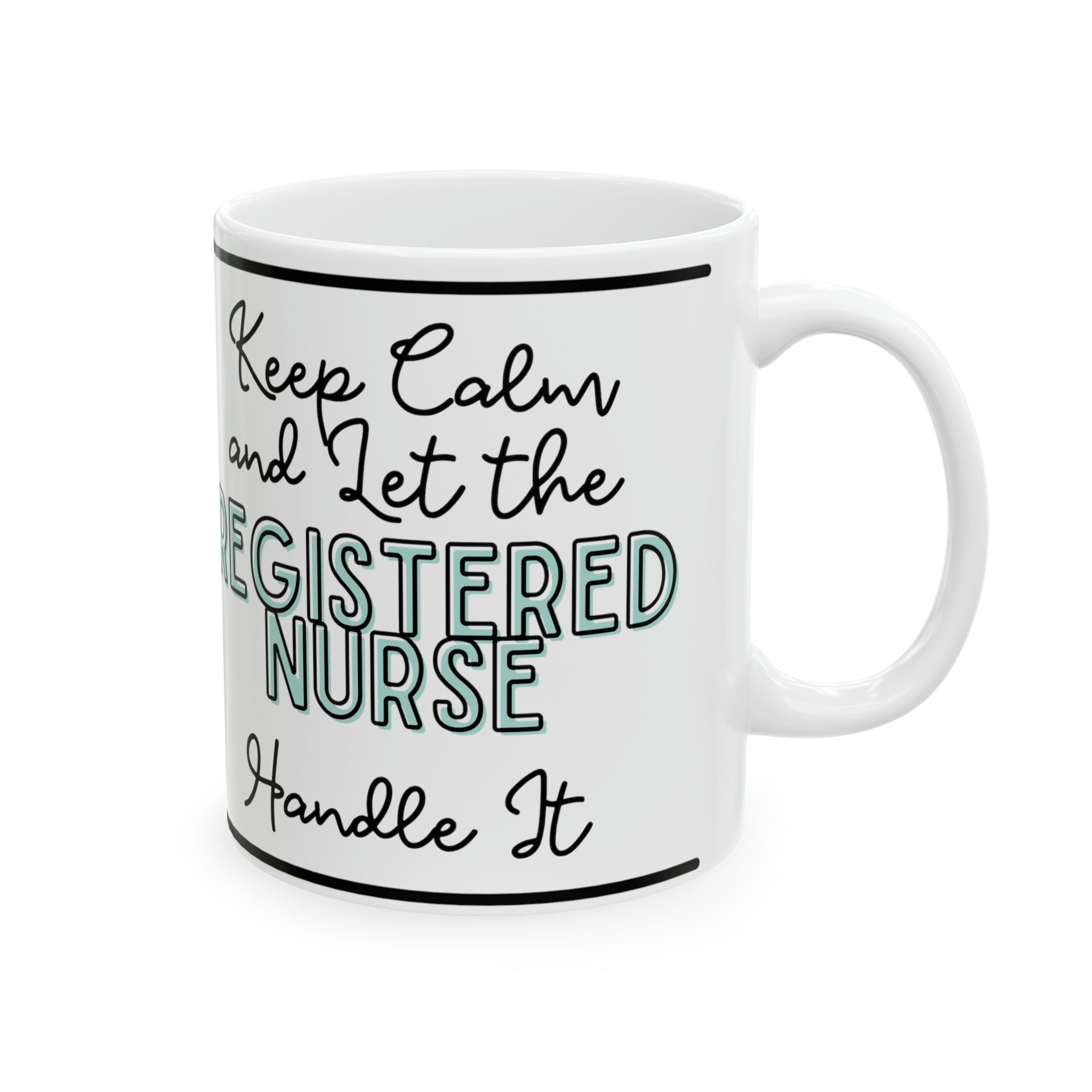 Keep Calm and let the Registered Nurse Handle It - Ceramic Mug, 11oz - Spruced Roost