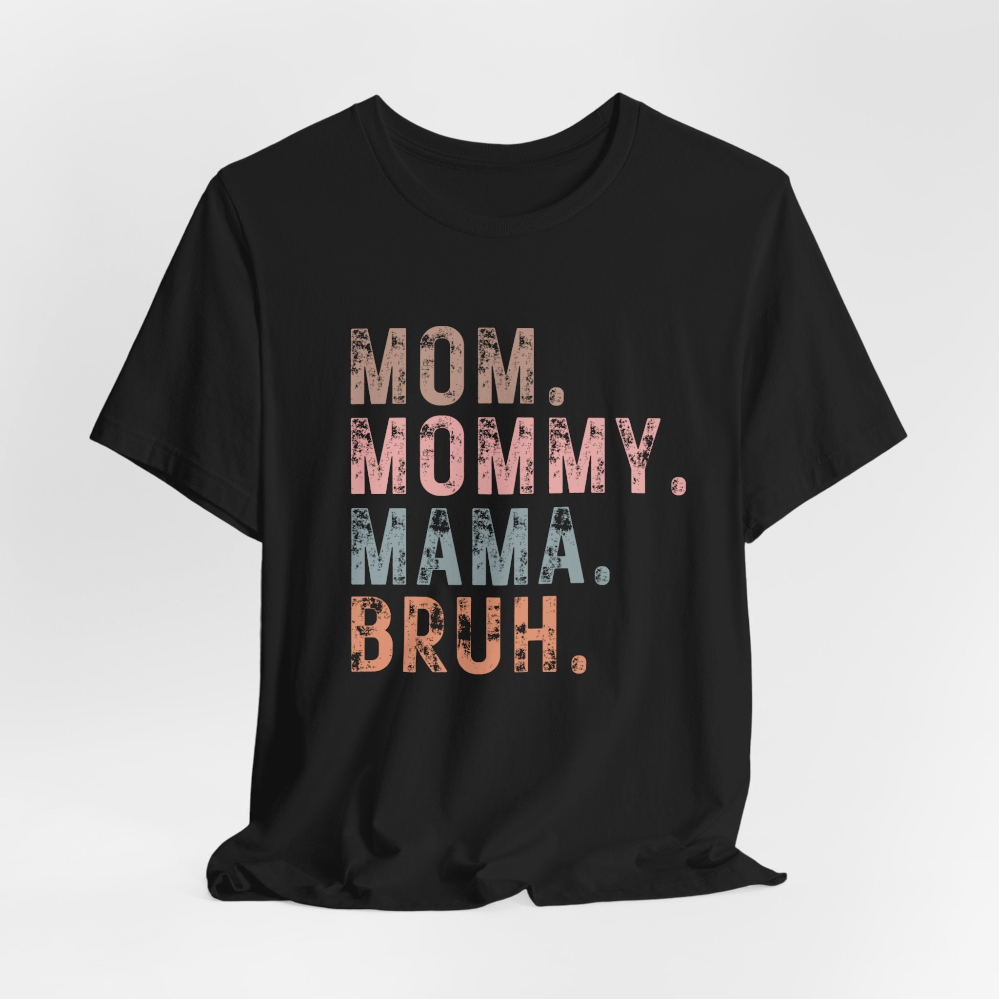 Mom. Mommy. Mama. Bruh. - Unisex Jersey Short Sleeve Tee