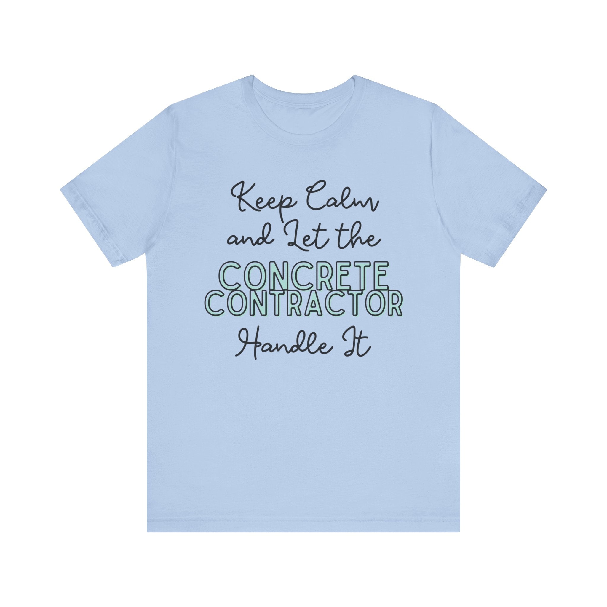 Keep Calm and let the Concrete Contractor handle It - Unisex Jersey Tee - Spruced Roost