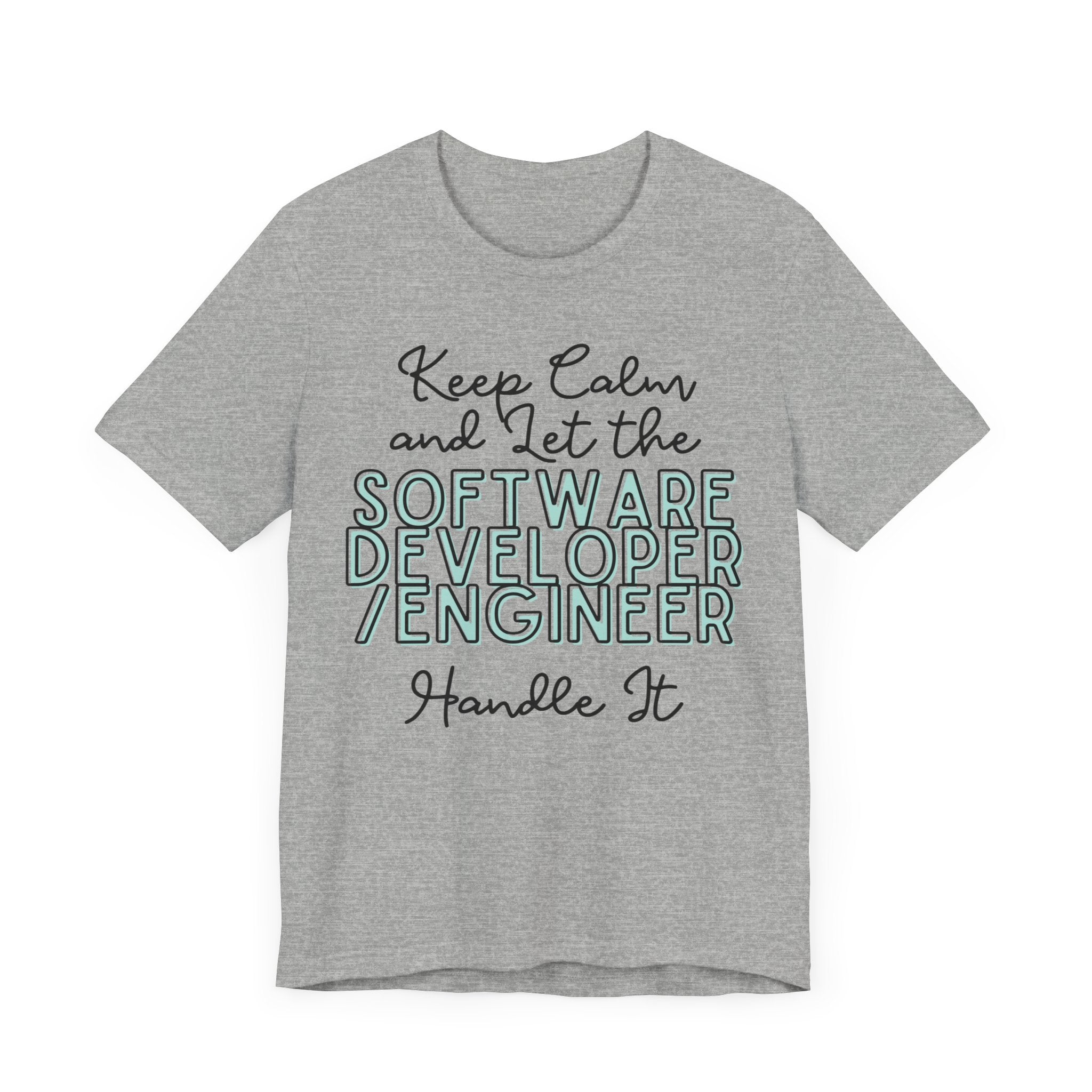 Keep Calm and let the Software Developer / Engineer handle It - Jersey Short Sleeve Tee - Spruced Roost
