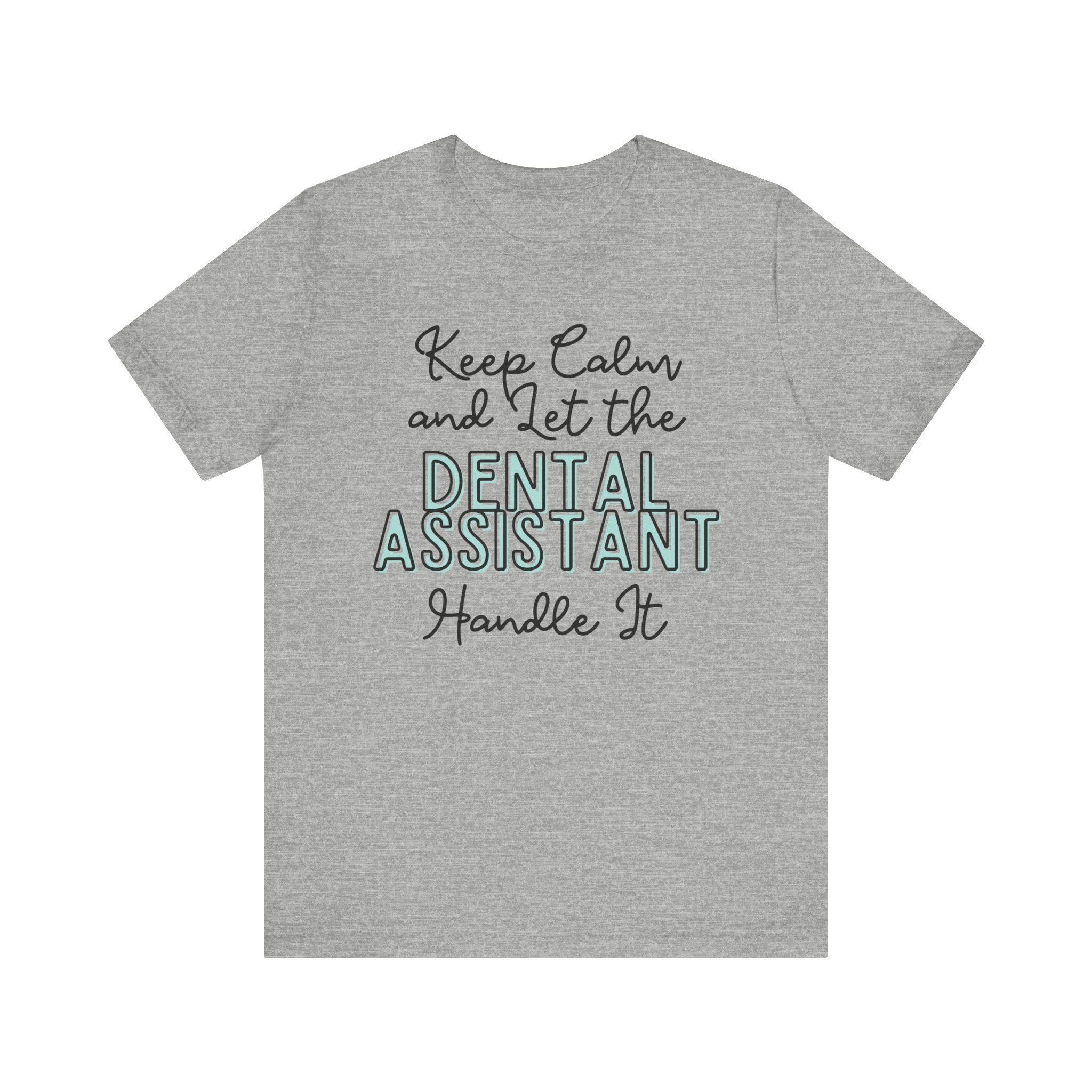 Keep Calm and let the Dental Assistant handle It - Jersey Short Sleeve Tee