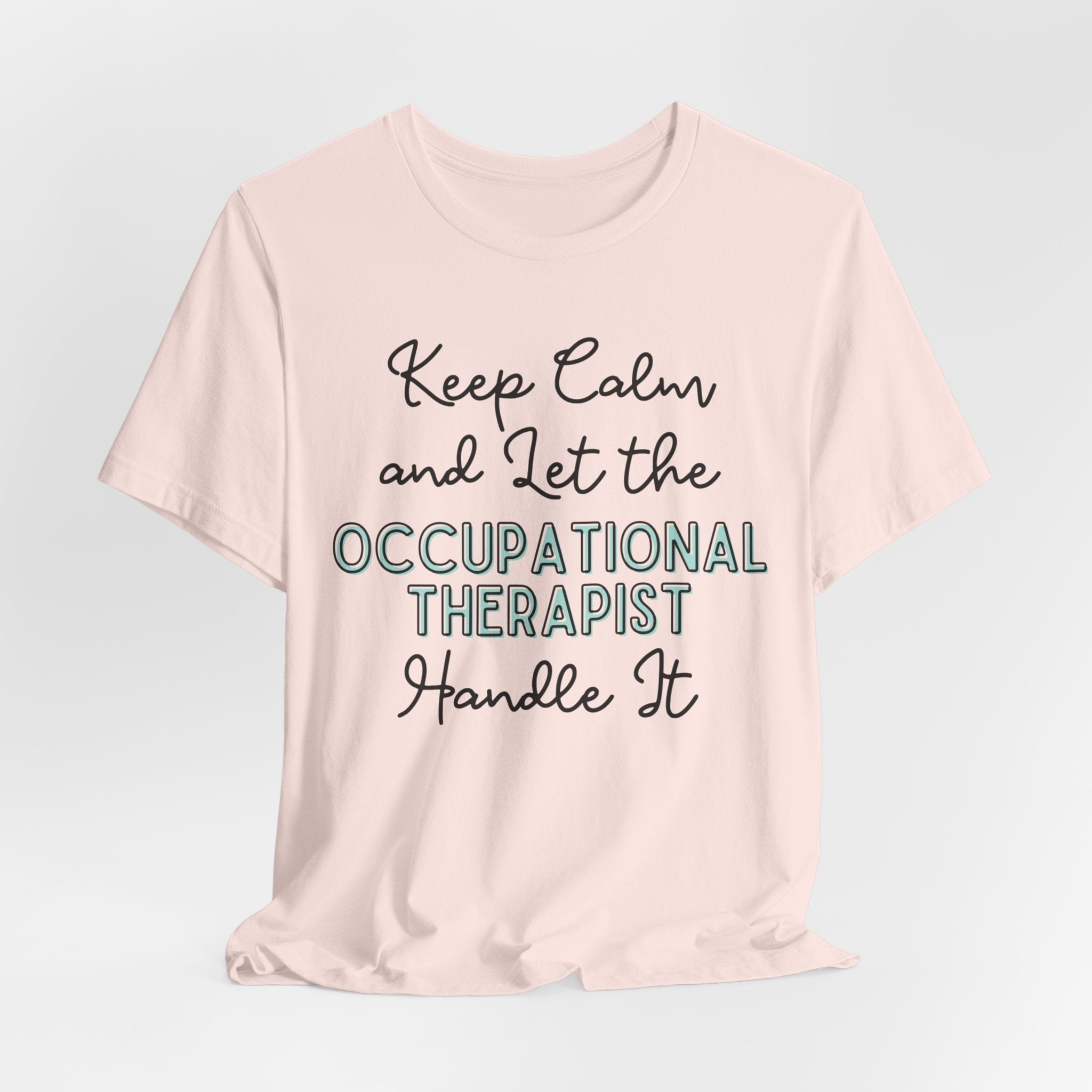 Keep Calm and let the Occupational Therapist handle It - Jersey Short Sleeve Tee