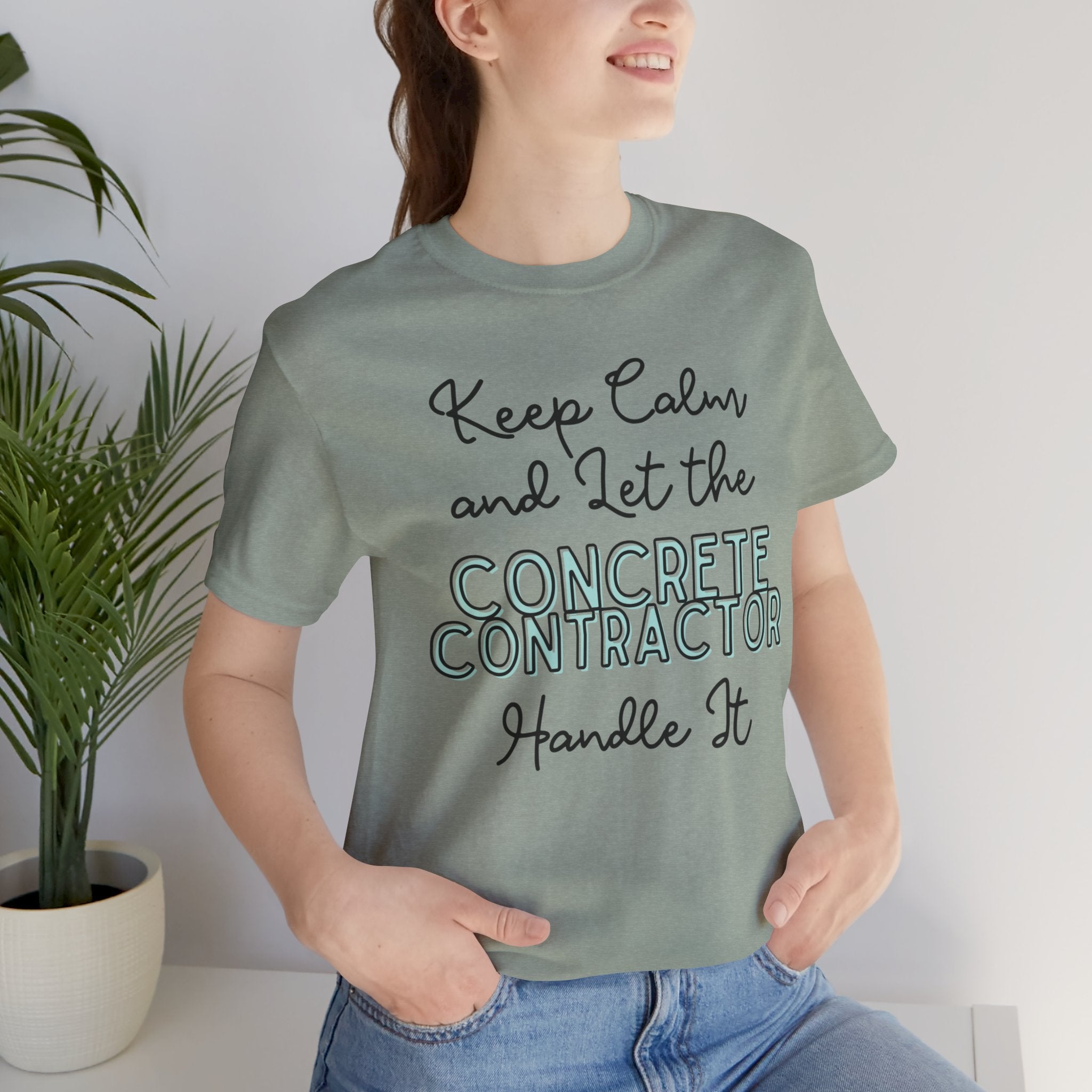Keep Calm and let the Concrete Contractor handle It - Unisex Jersey Tee - Spruced Roost