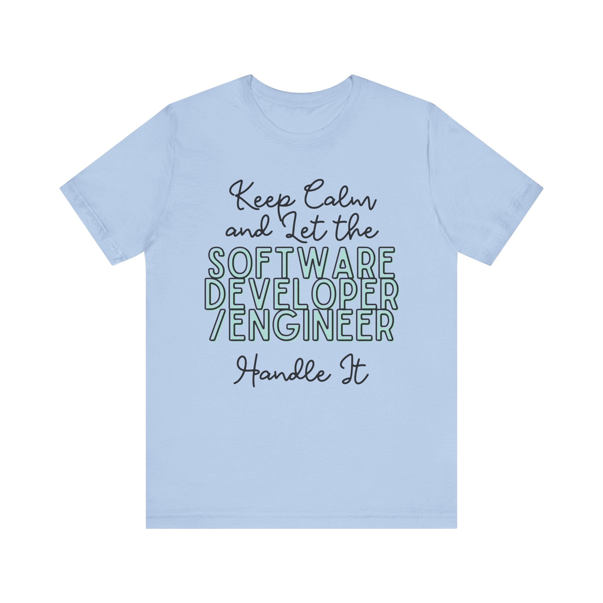 Keep Calm and let the Software Developer / Engineer handle It - Jersey Short Sleeve Tee - Spruced Roost