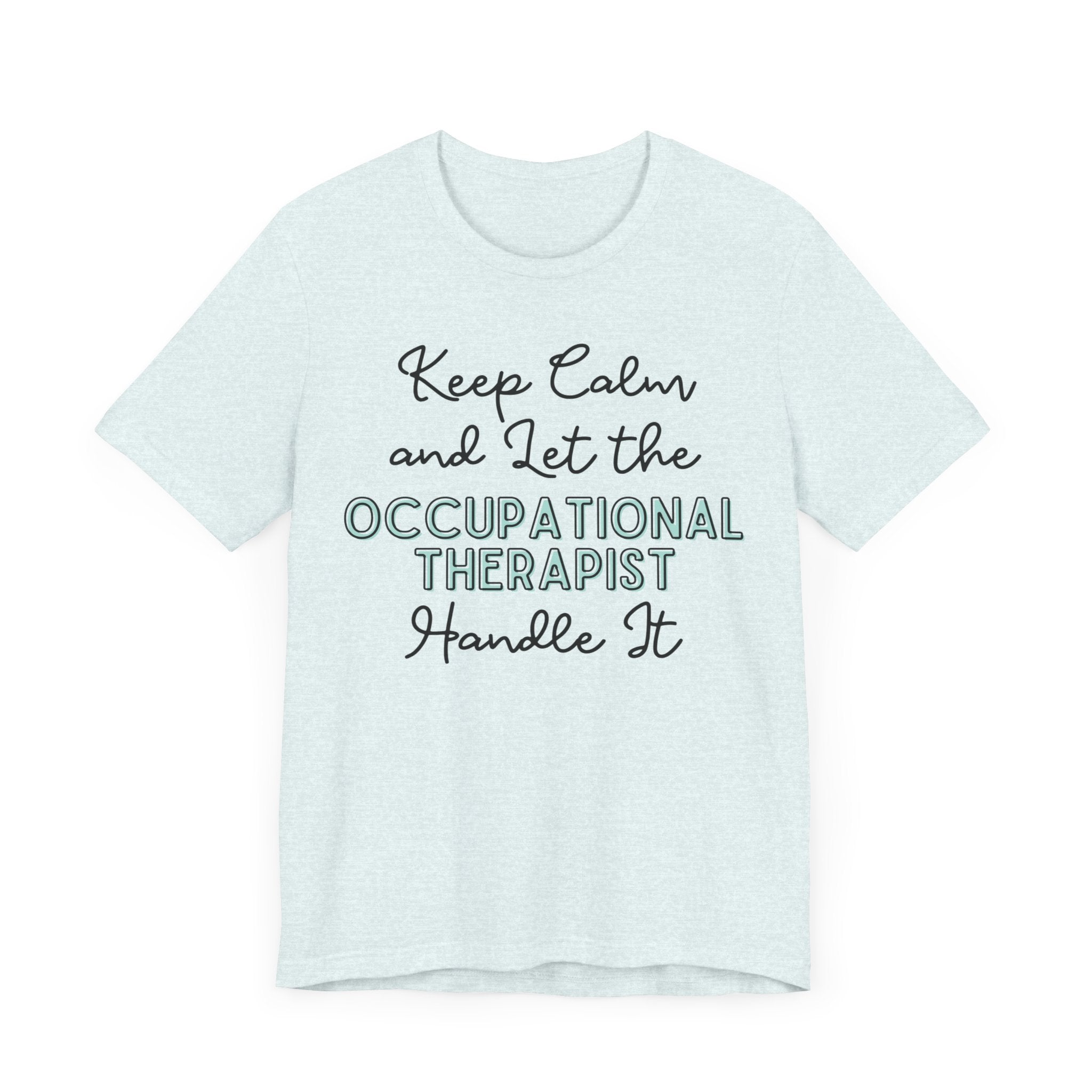 Keep Calm and let the Occupational Therapist handle It - Jersey Short Sleeve Tee
