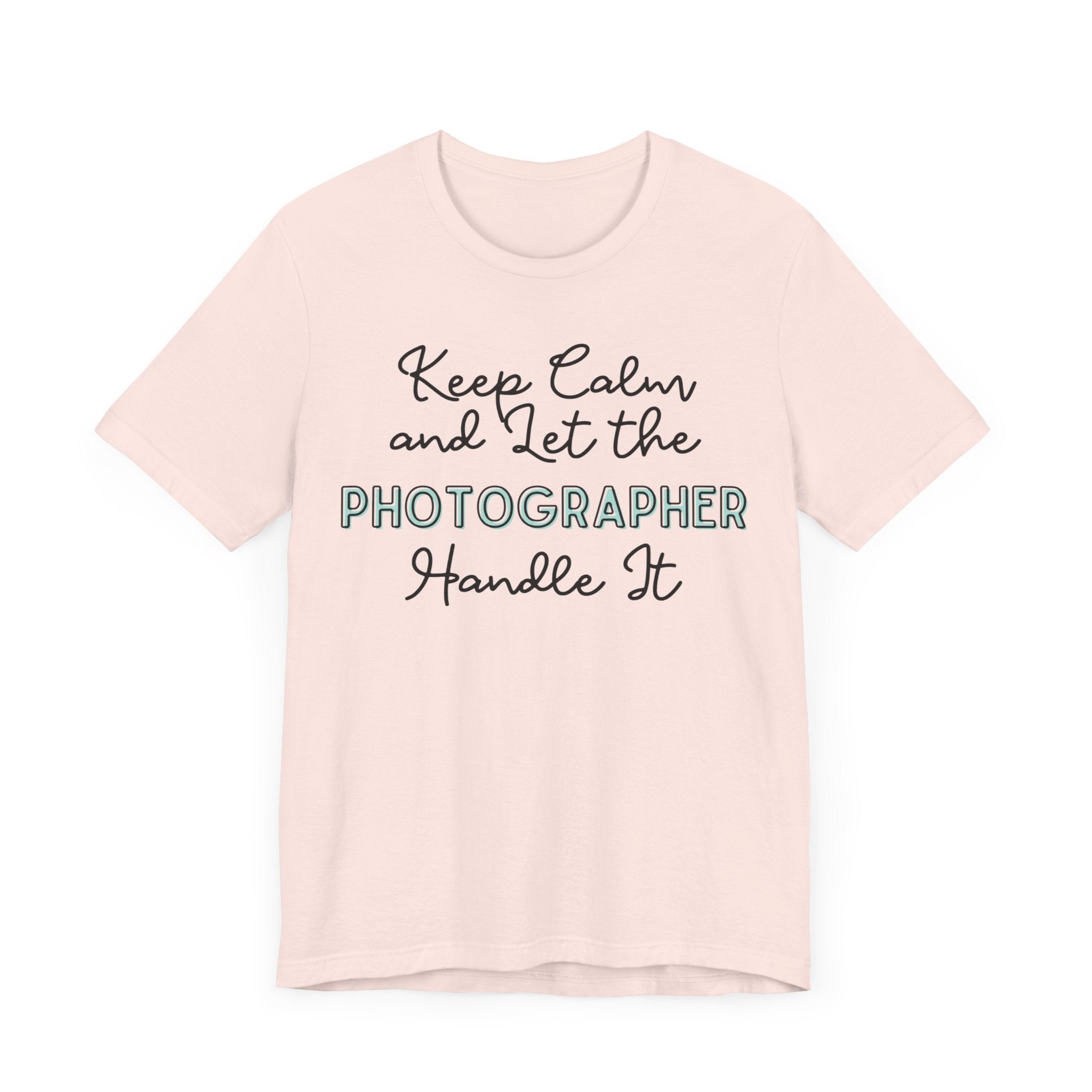 Keep Calm and let the Photographer handle It - Jersey Short Sleeve Tee - Spruced Roost