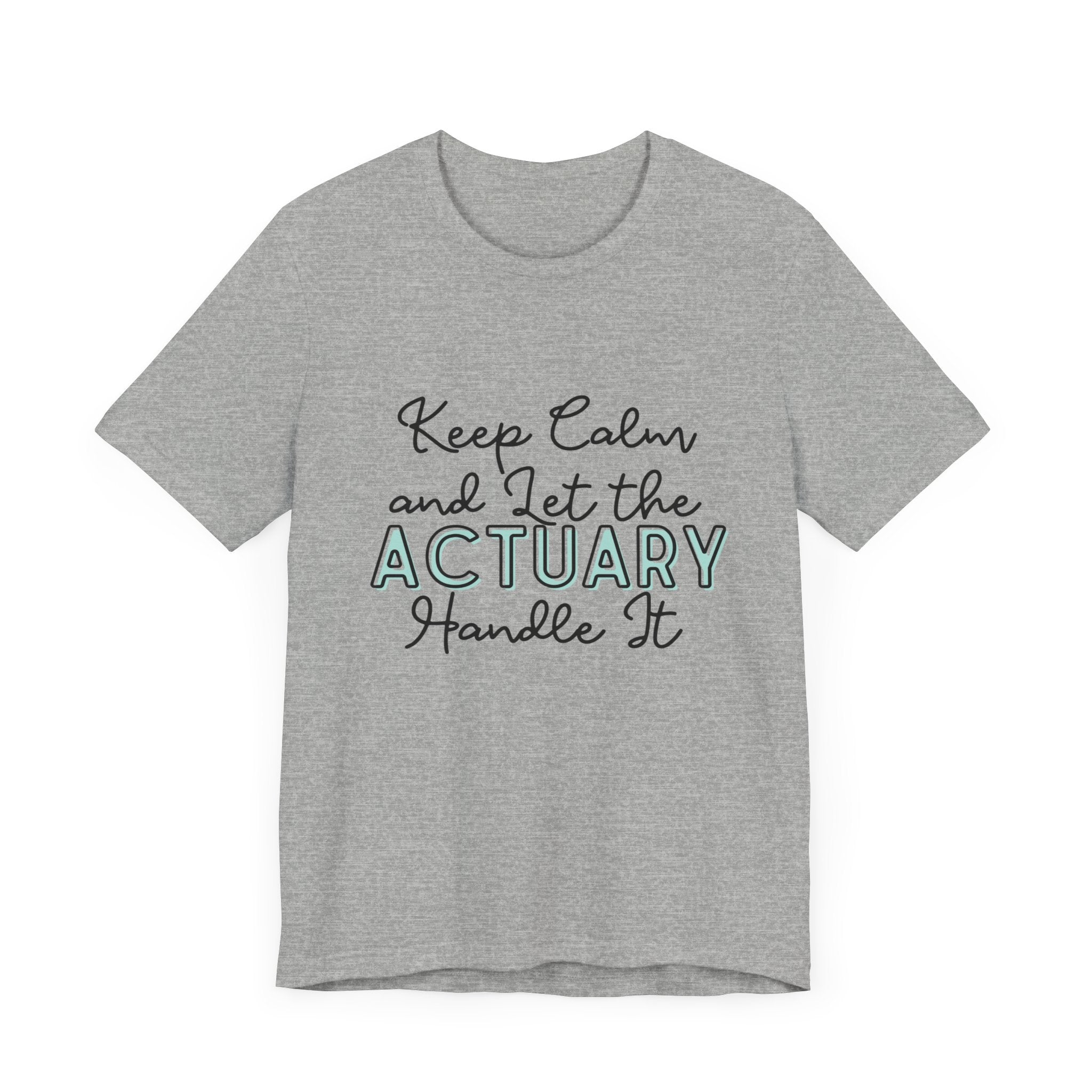 Keep Calm and let the Actuary handle It - Jersey Short Sleeve Tee