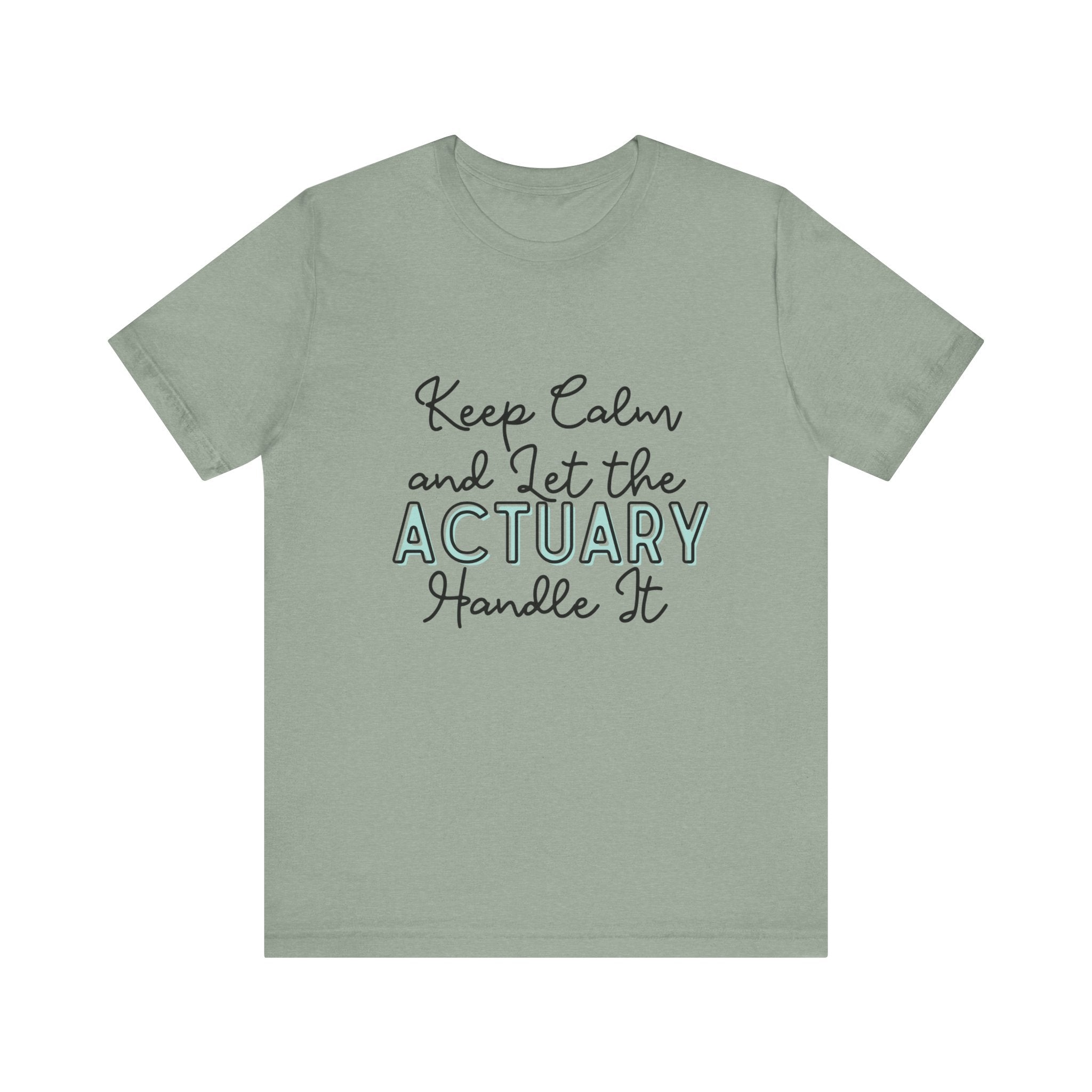 Keep Calm and let the Actuary handle It - Jersey Short Sleeve Tee