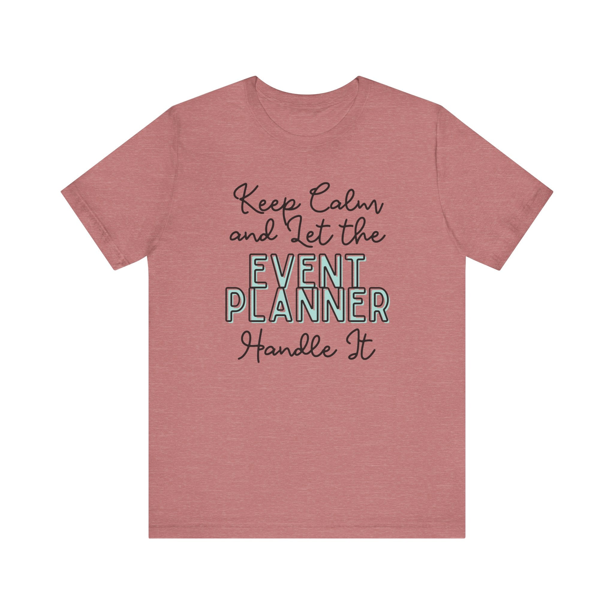 Keep Calm and let the Event Planner handle It - Jersey Short Sleeve Tee