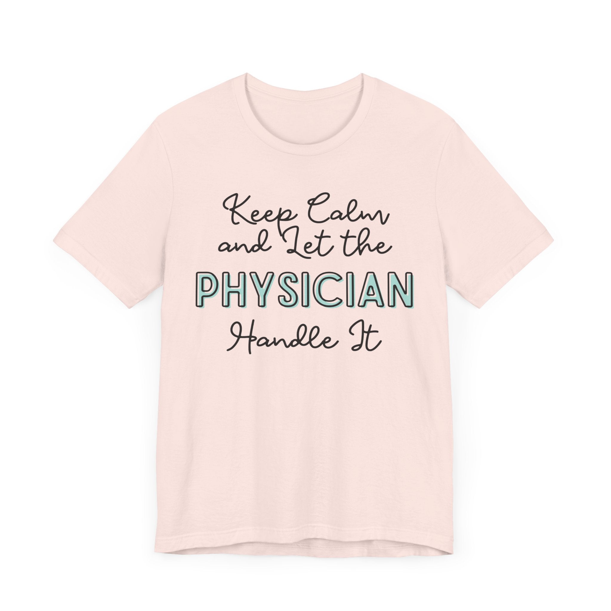 Keep Calm and let the Physician handle It - Jersey Short Sleeve Tee