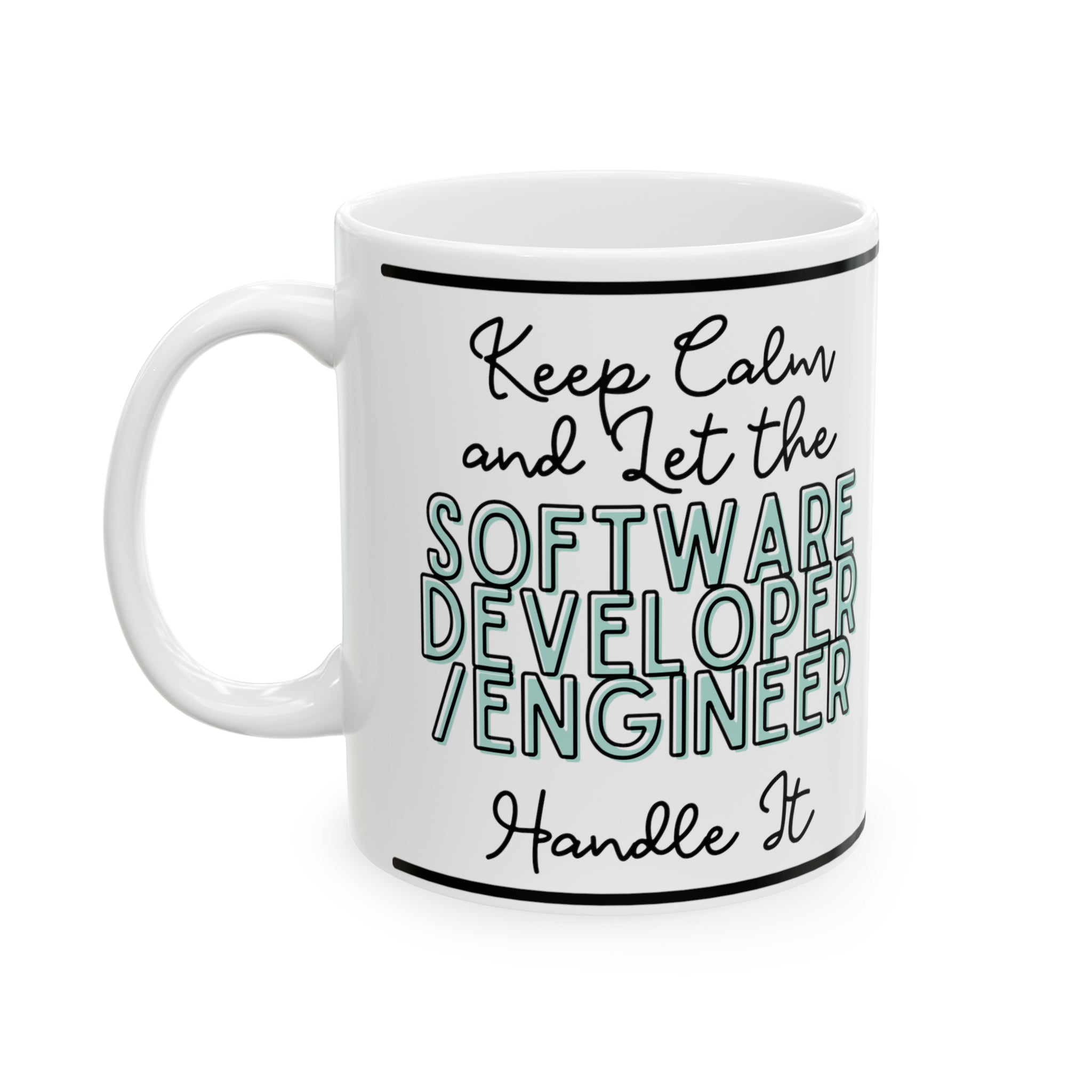Keep Calm and let the Software Engineer Handle It - Ceramic Mug, 11oz - Spruced Roost