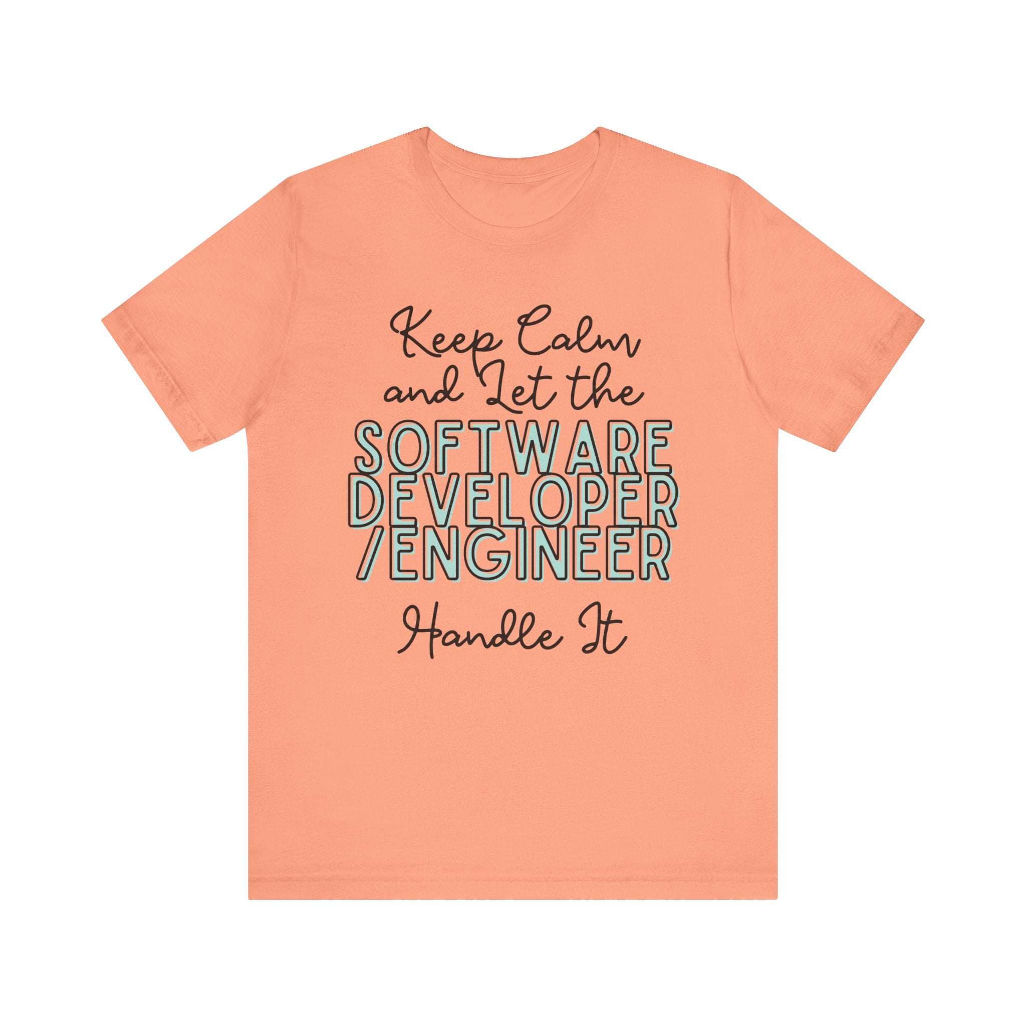 Keep Calm and let the Software Developer / Engineer handle It - Jersey Short Sleeve Tee